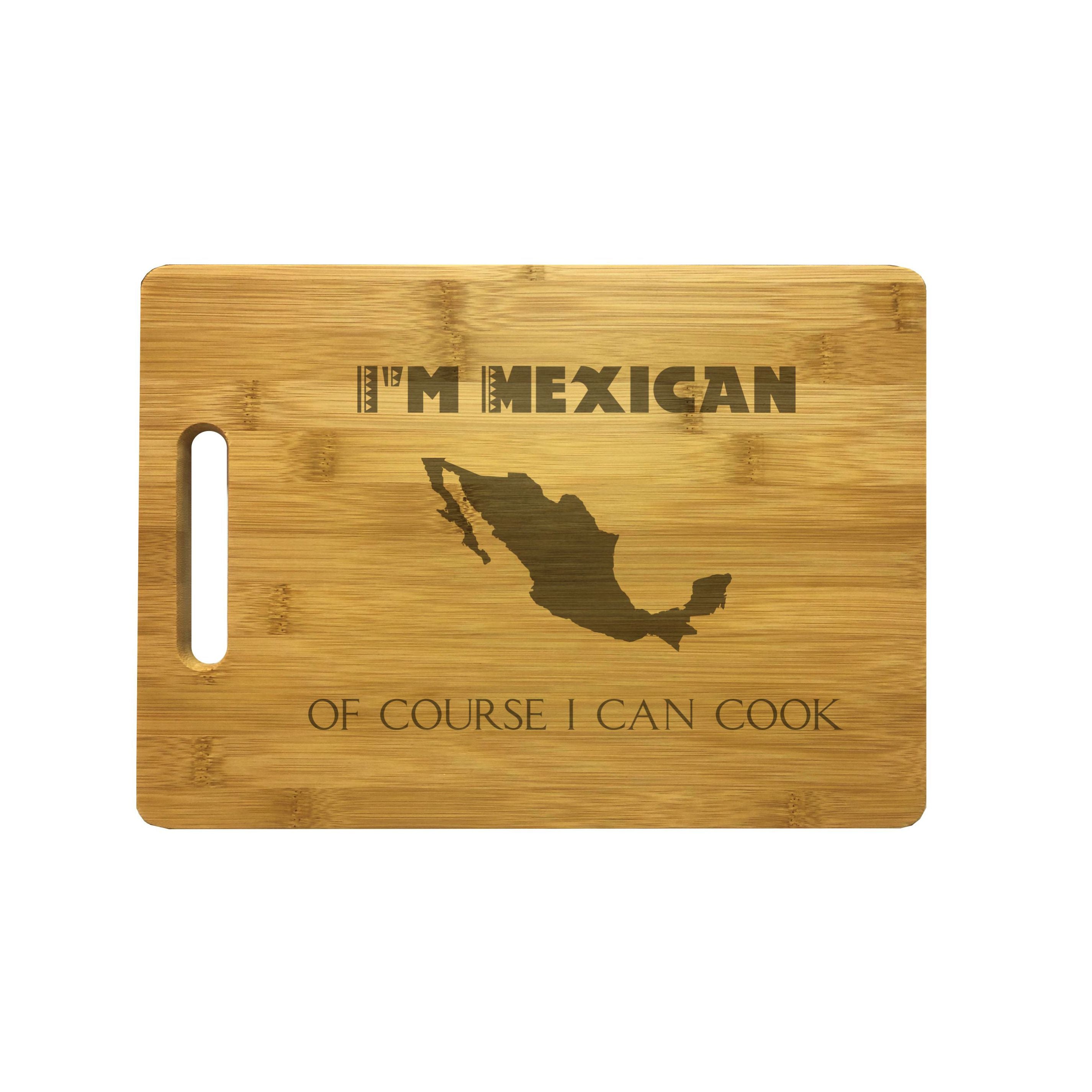 I'm Mexican Of Course I Can Cook Engraved Natural Wood Cutting Boards, Bamboo or Maple, Funny Cooking Gifts