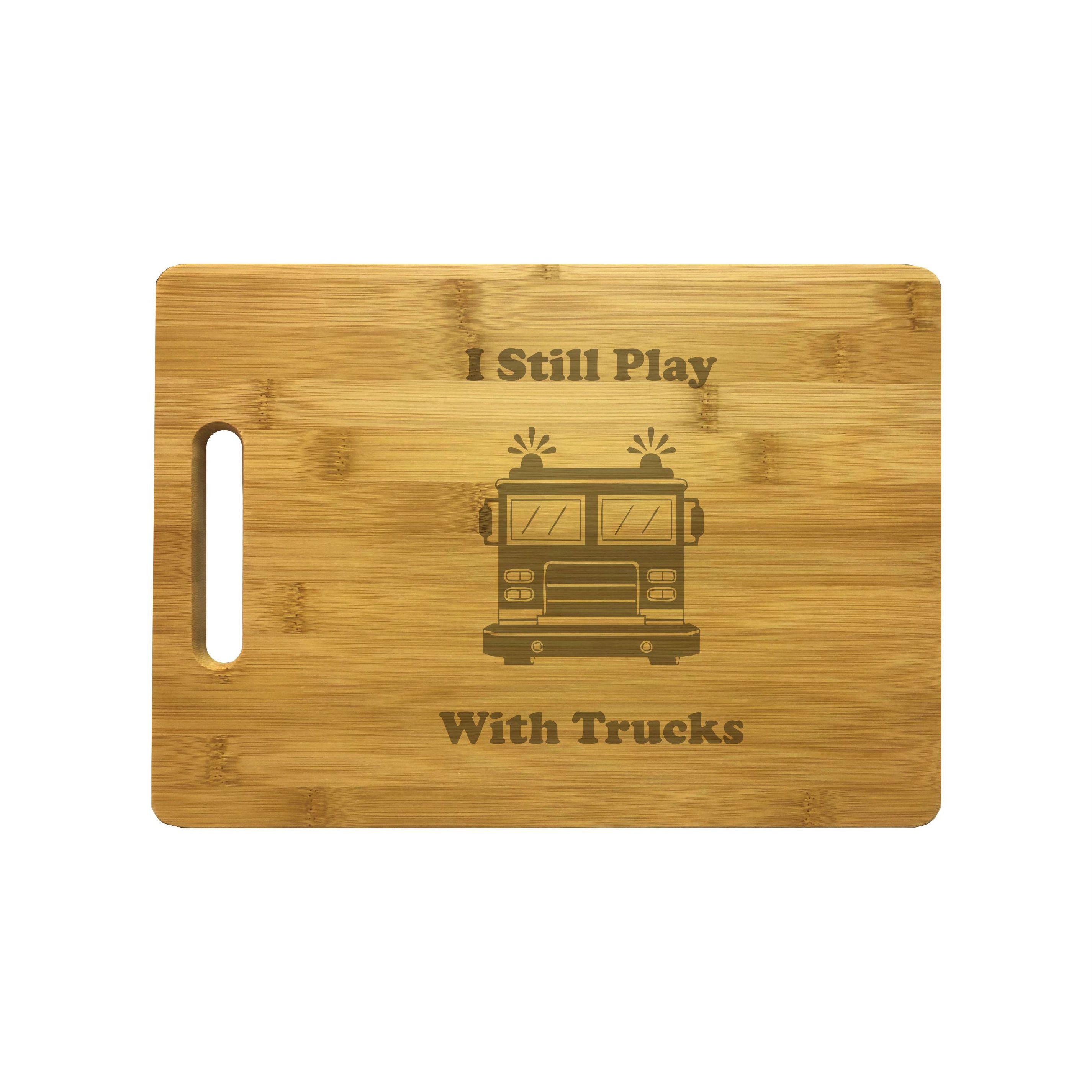 I Still Play With Trucks Firetruck Engraved Natural Wood Cutting Boards, Bamboo or Maple, Firefighter Gift