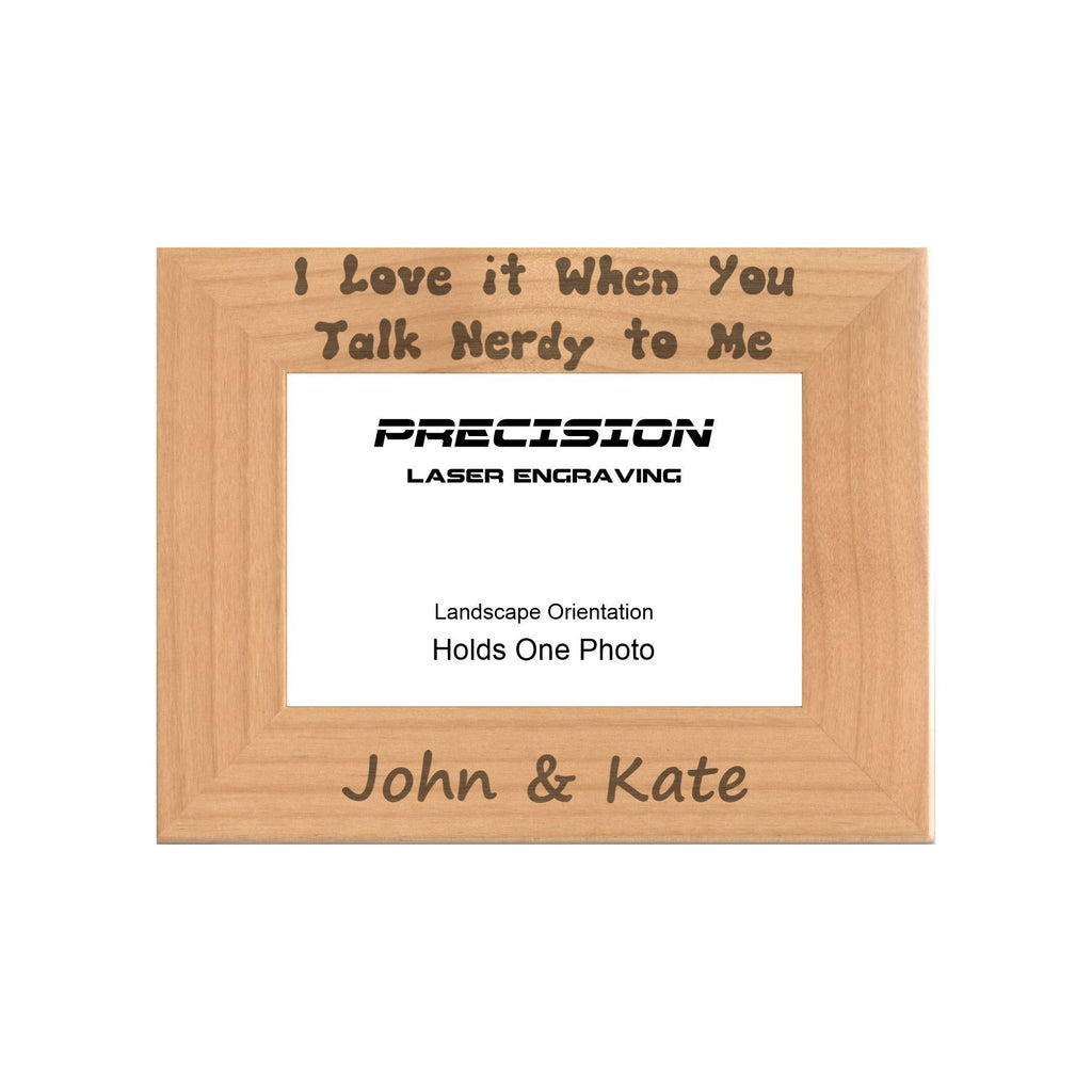 Personalized Love it When You Talk Nerdy to Me Engraved Picture Frame, Natural Wood Photo Frame with Your Custom Text, 4x6 5x7 8x10