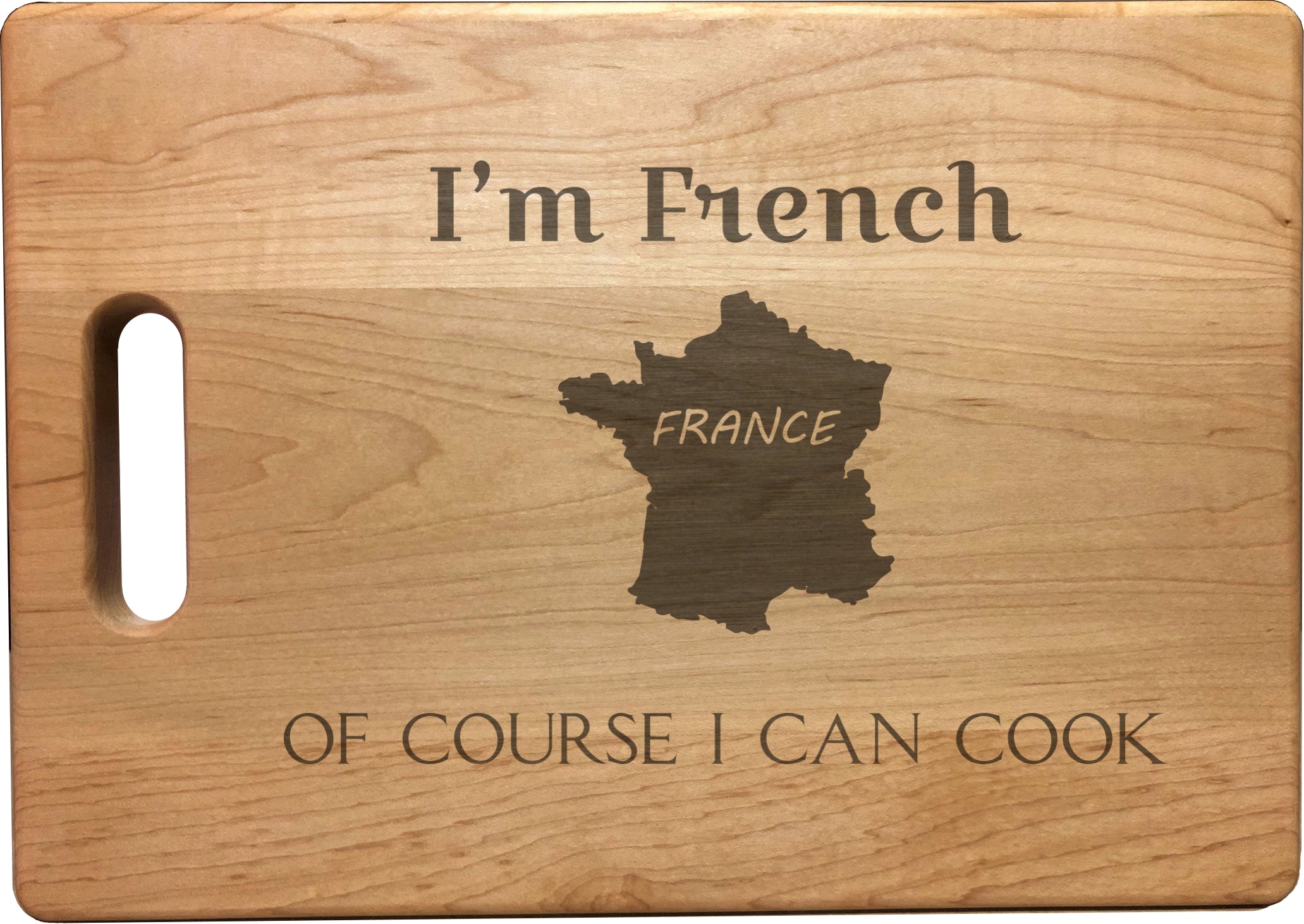 I'm French Of Course I Can Cook Engraved Natural Wood Cutting Boards, Bamboo or Maple, Funny Cooking Gifts