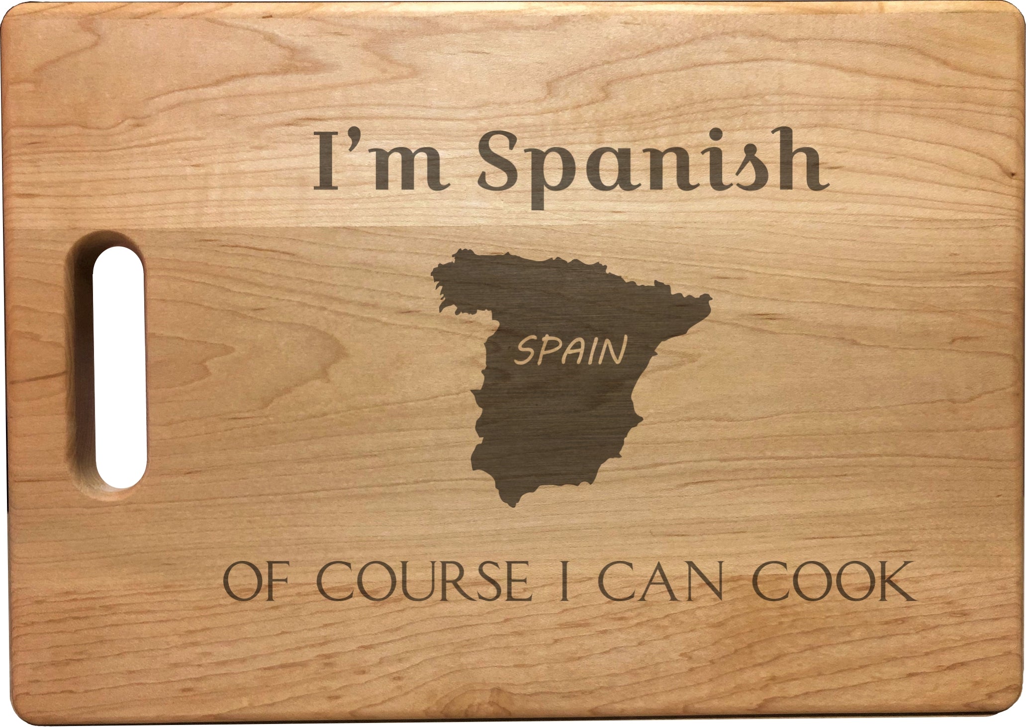 I'm Spanish Of Course I Can Cook Engraved Natural Wood Cutting Boards, Bamboo or Maple, Funny Cooking Gifts