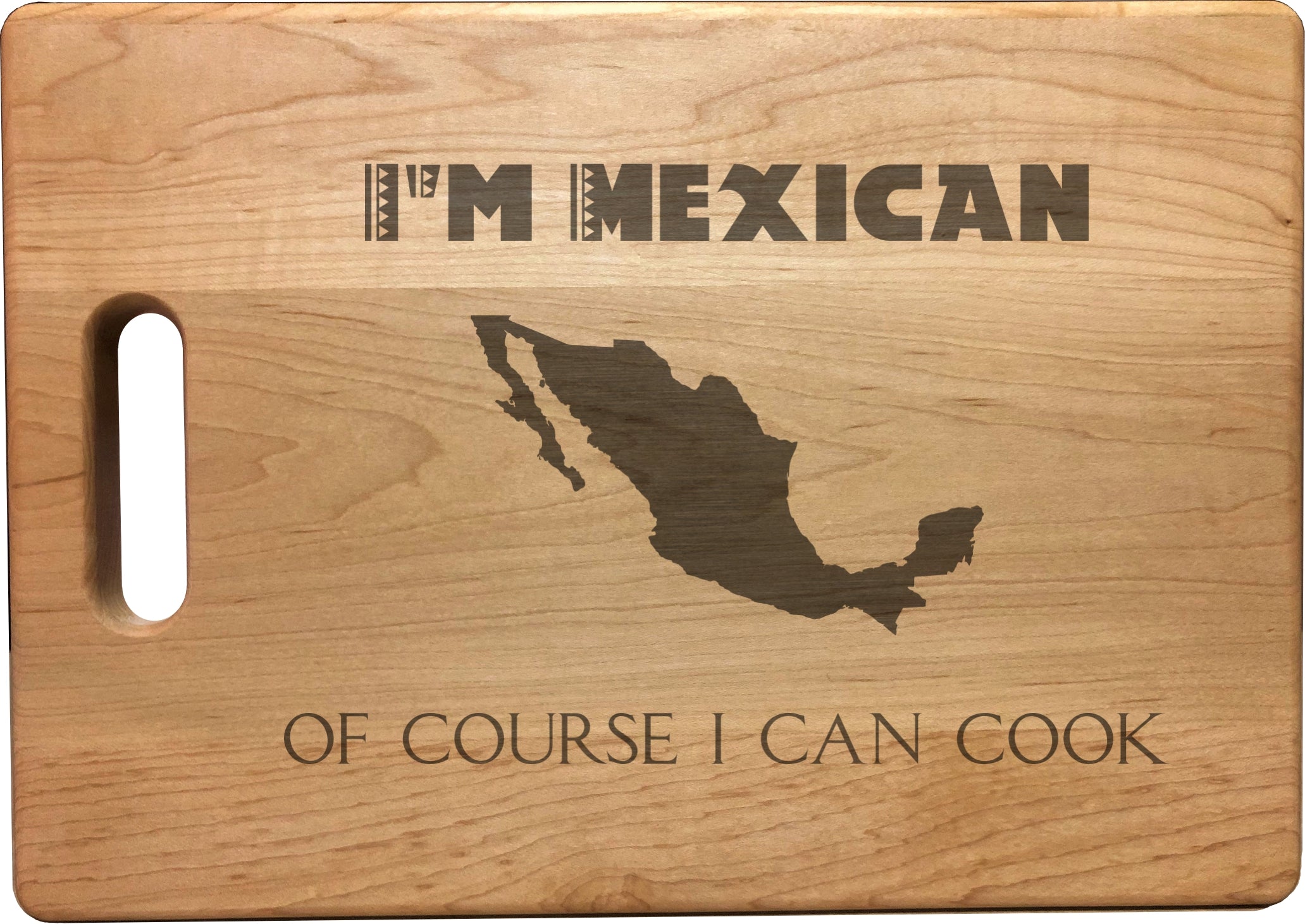 I'm Mexican Of Course I Can Cook Engraved Natural Wood Cutting Boards, Bamboo or Maple, Funny Cooking Gifts