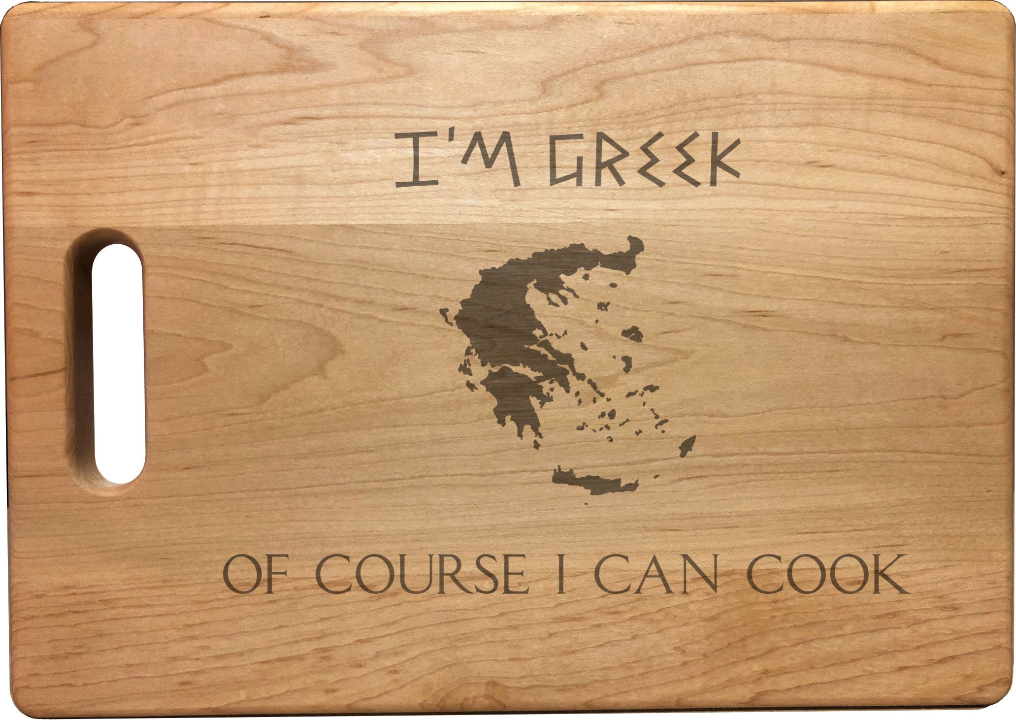 I'm Greek Of Course I Can Cook Engraved Natural Wood Cutting Boards, Bamboo or Maple, Funny Cooking Gifts