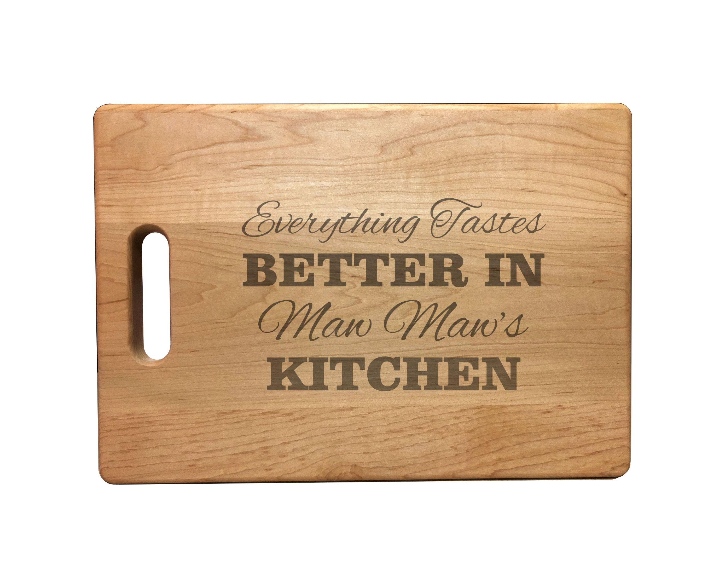 Everything Tastes Better in Maw Maw's Kitchen Engraved Natural Wood Cutting Boards, Bamboo or Maple, MawMaw Gift