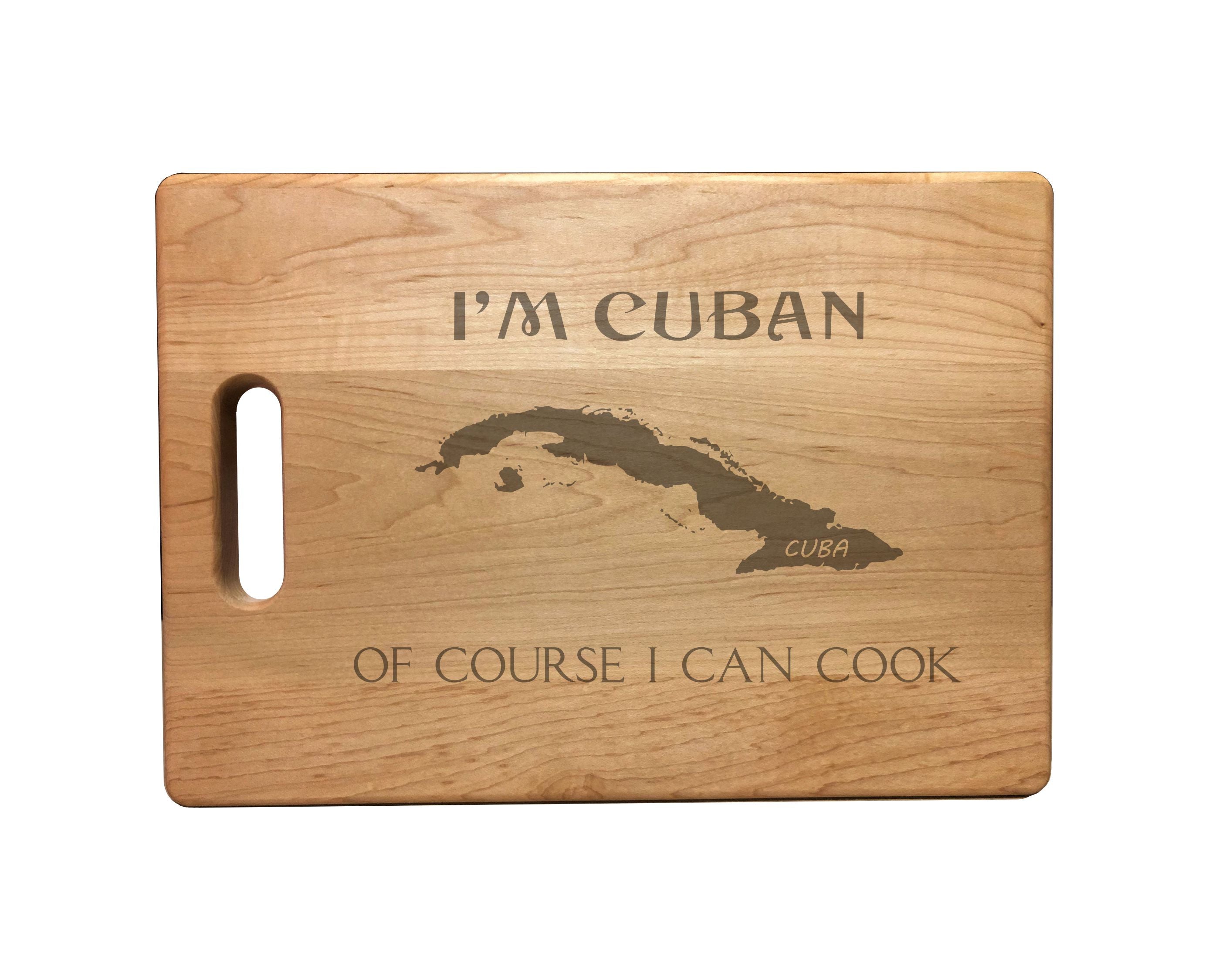 I'm Cuban Of Course I Can Cook Engraved Natural Wood Cutting Boards, Bamboo or Maple, Funny Gift