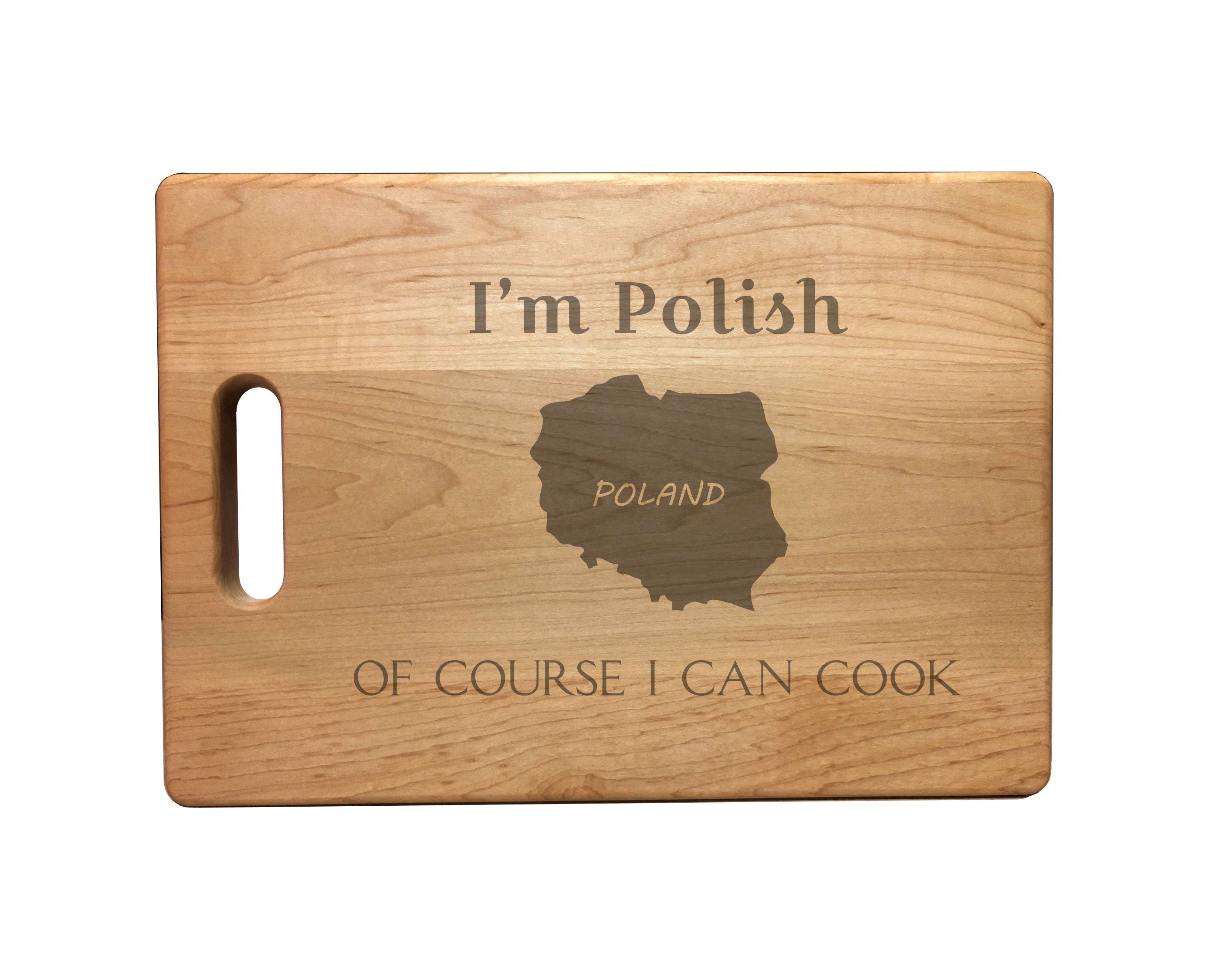 I'm Polish Of Course I Can Cook Engraved Natural Wood Cutting Boards, Bamboo or Maple, Funny Gift