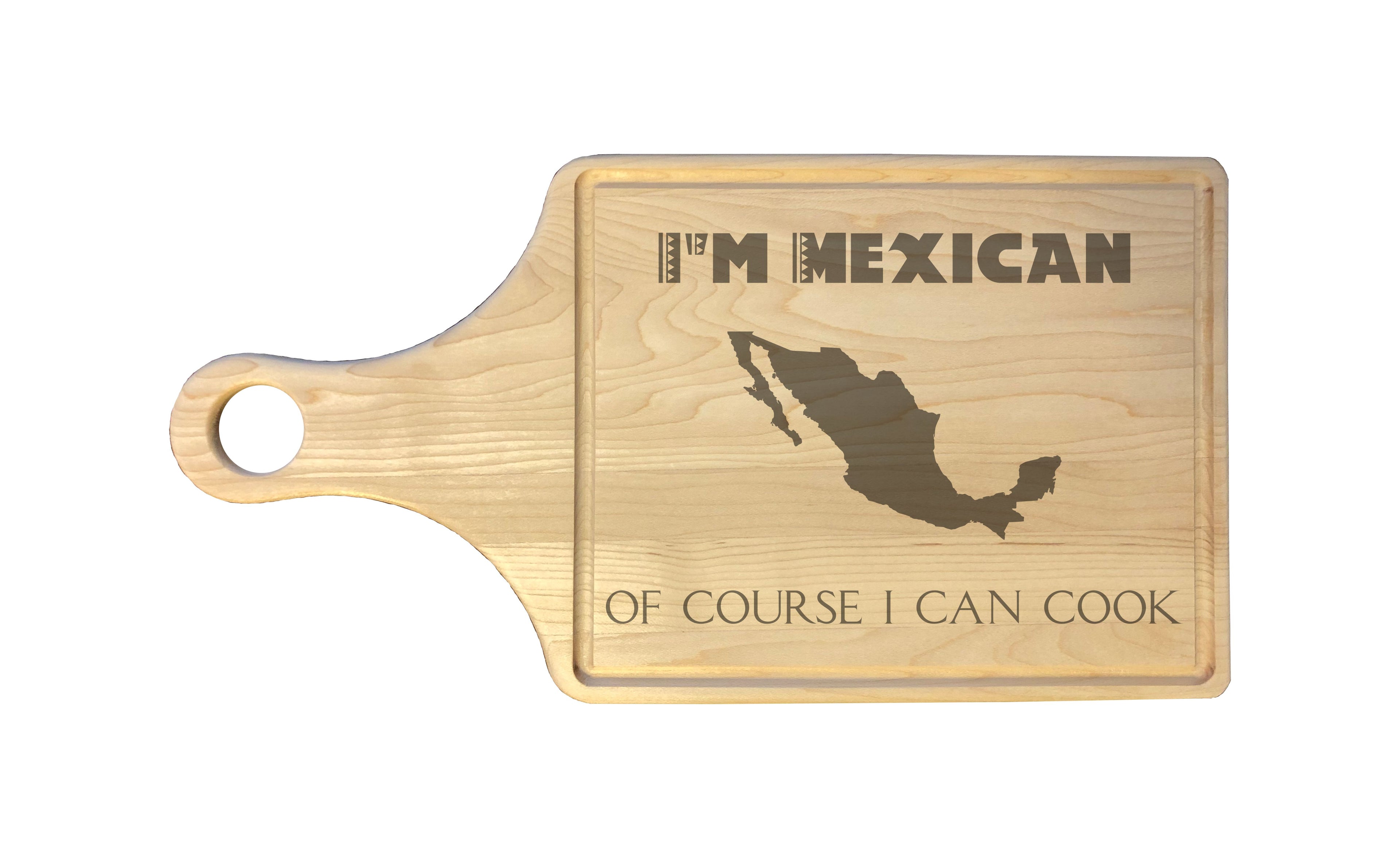 I'm Mexican Of Course I Can Cook Engraved Natural Wood Cutting Boards, Bamboo or Maple, Funny Cooking Gifts