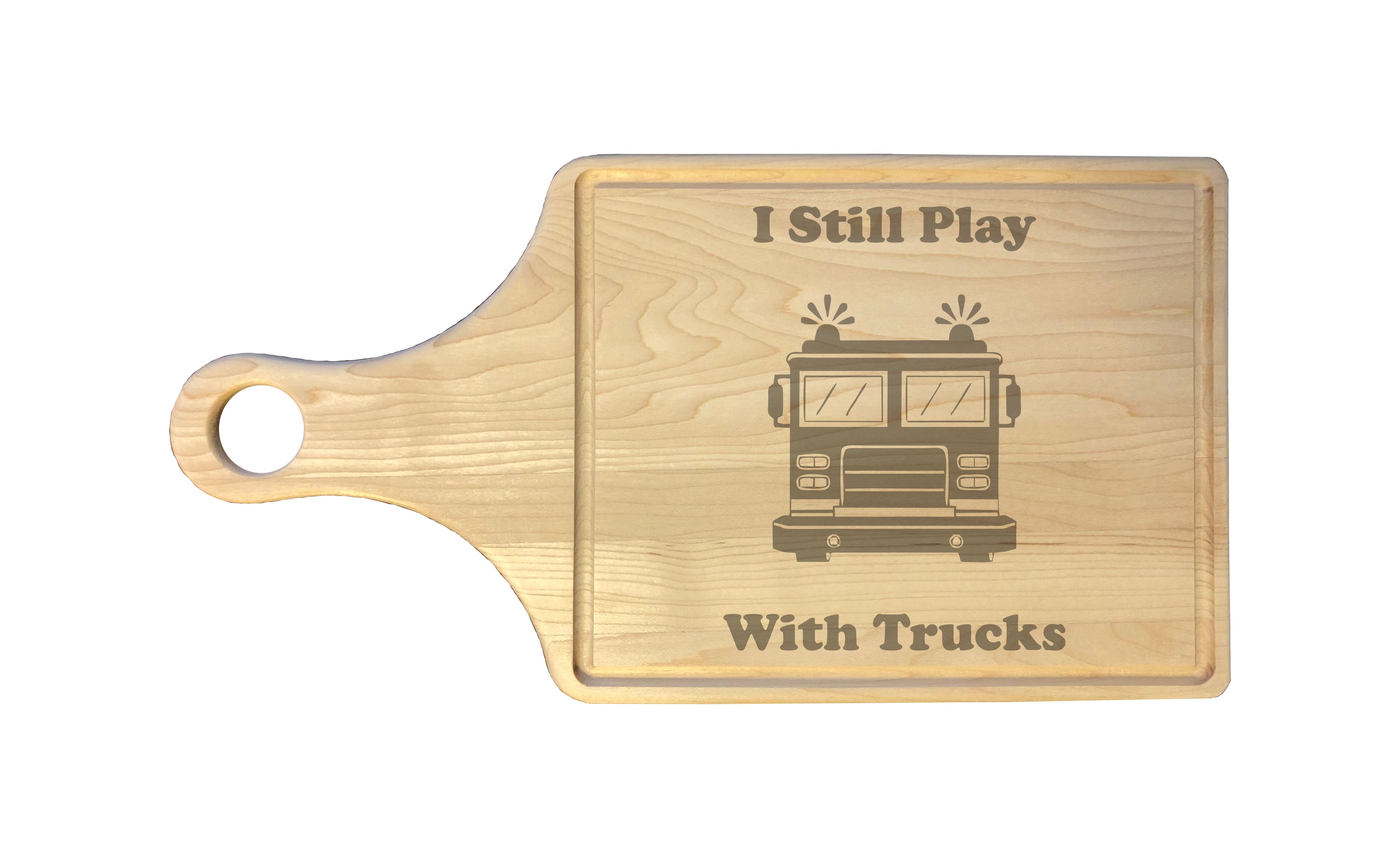 I Still Play With Trucks Firetruck Engraved Natural Wood Cutting Boards, Bamboo or Maple, Firefighter Gift