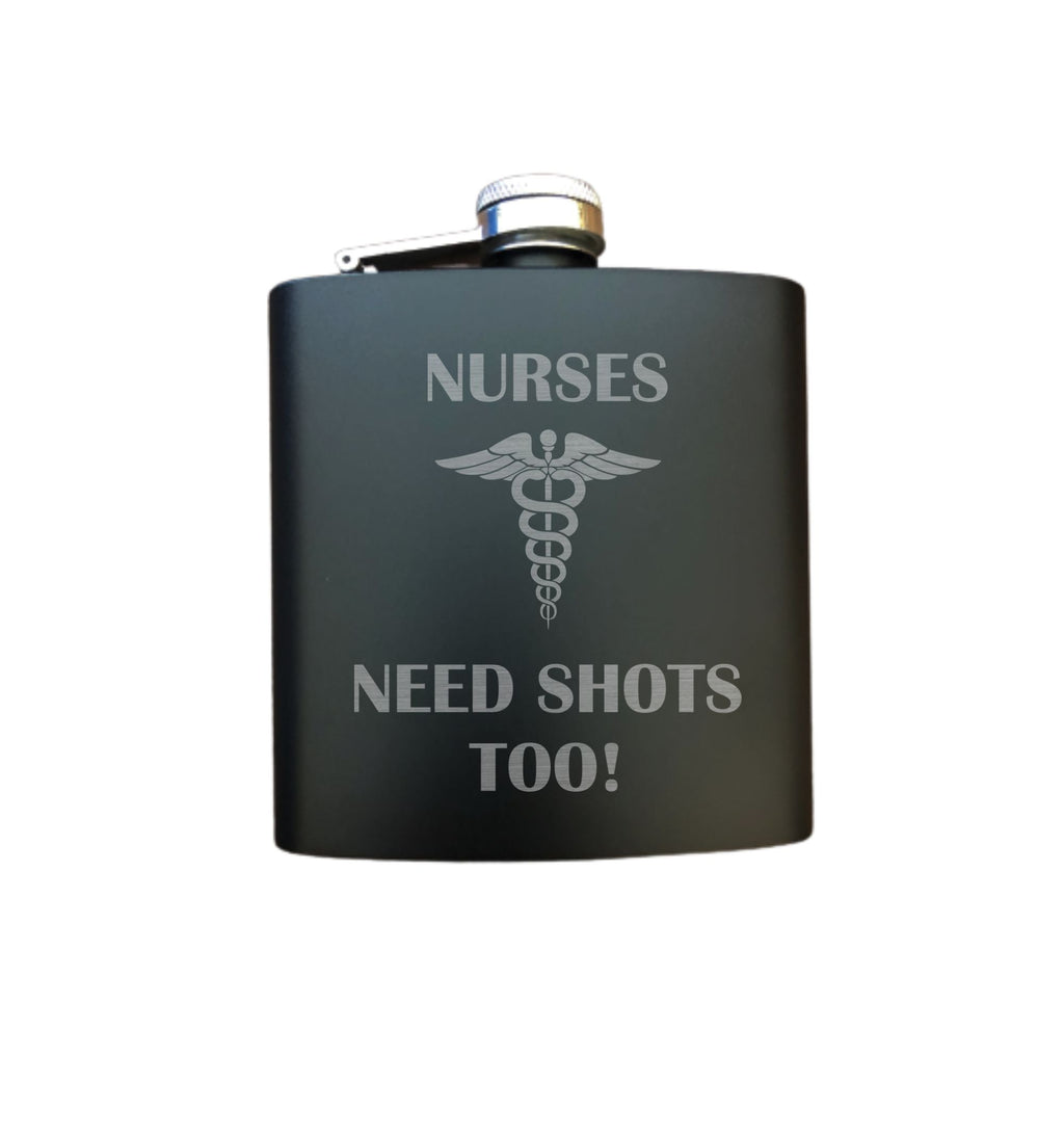 Nurses Need Shots Too Engraved 6 oz Stainless Steel Flask, Sets Available, Funny Nurse Gifts