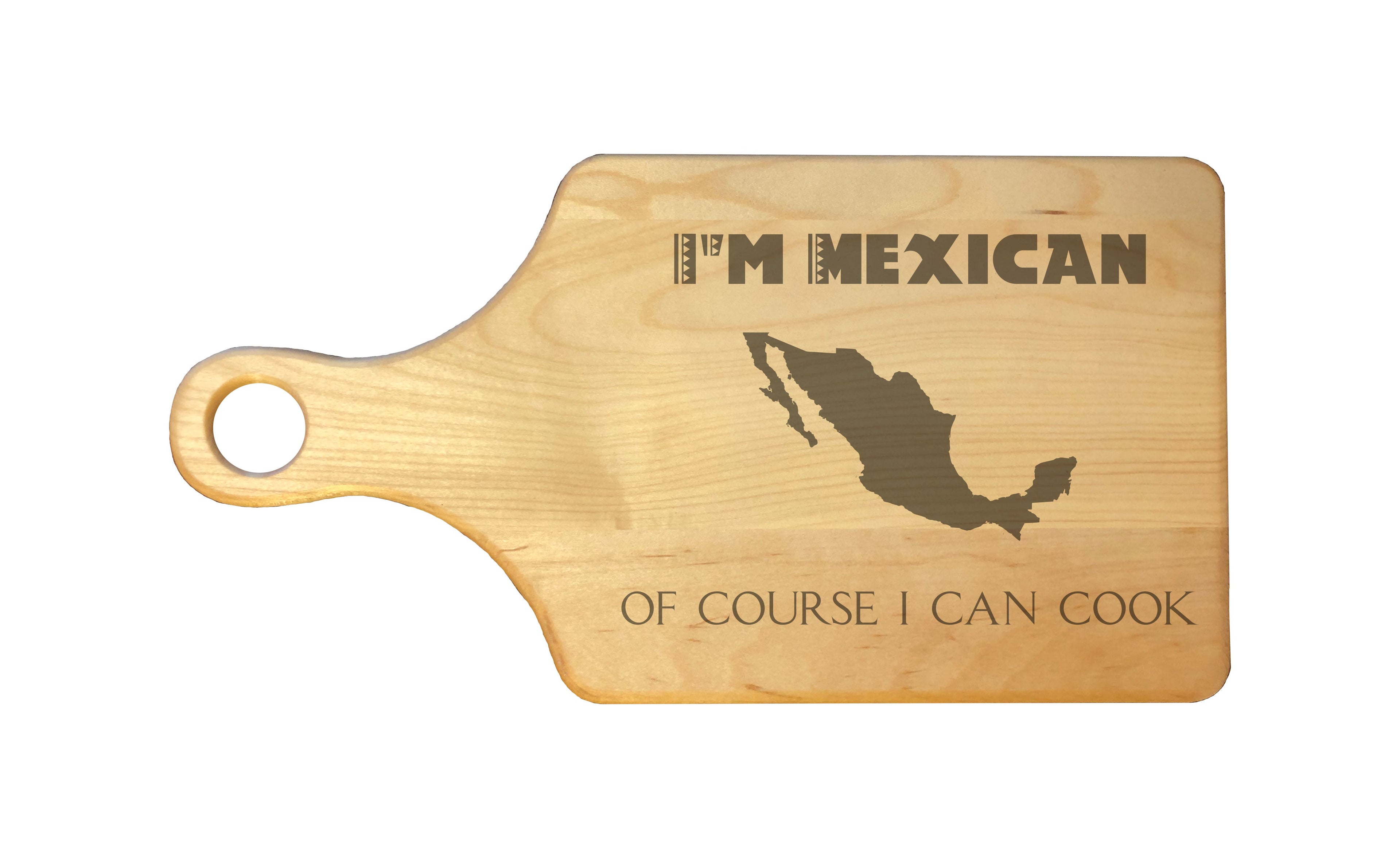 I'm Mexican Of Course I Can Cook Engraved Natural Wood Cutting Boards, Bamboo or Maple, Funny Cooking Gifts