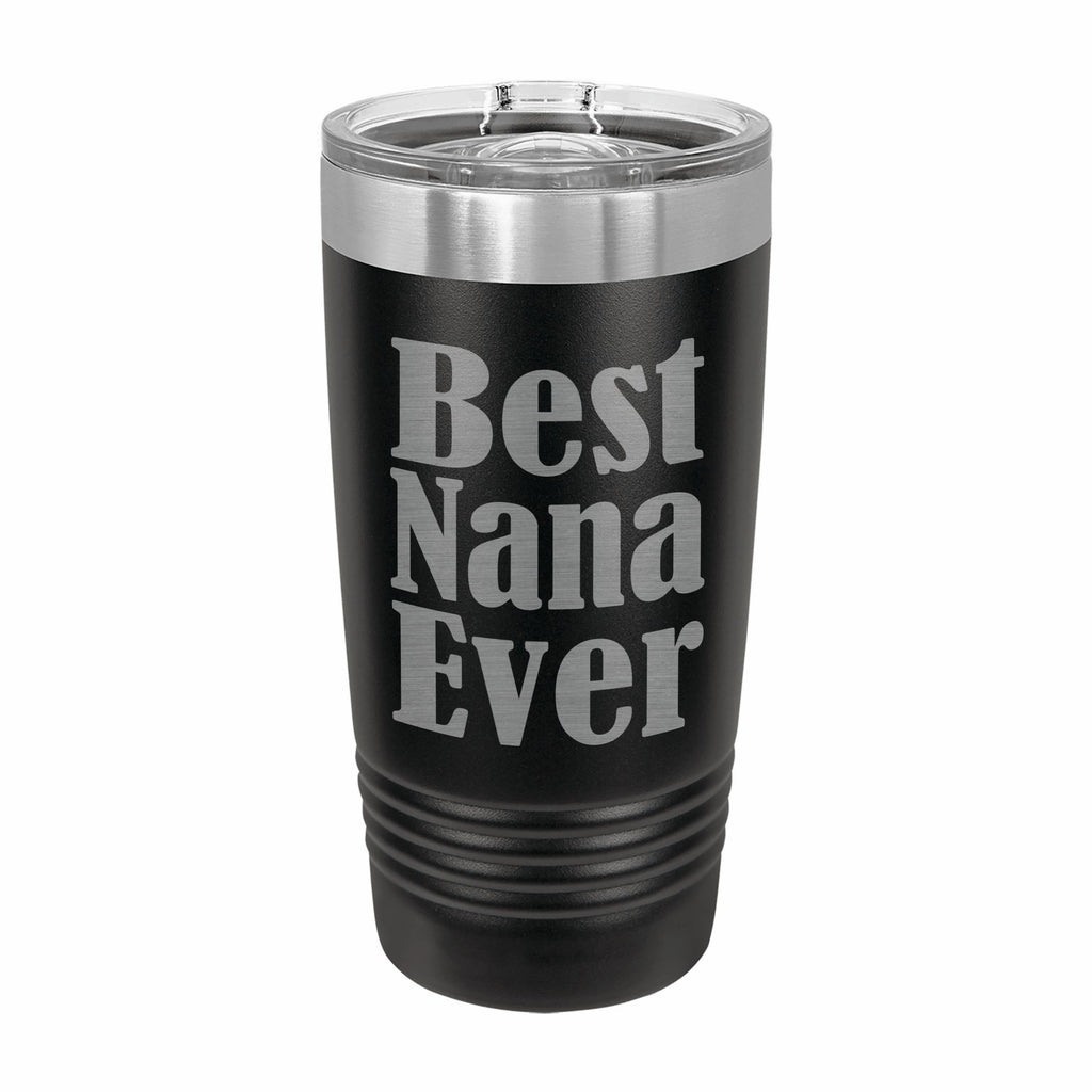 Best Nana Ever Engraved Stainless Steel Tumbler Travel Mug, Nana Gifts