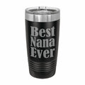 Best Nana Ever Engraved Stainless Steel Tumbler Travel Mug, Nana Gifts
