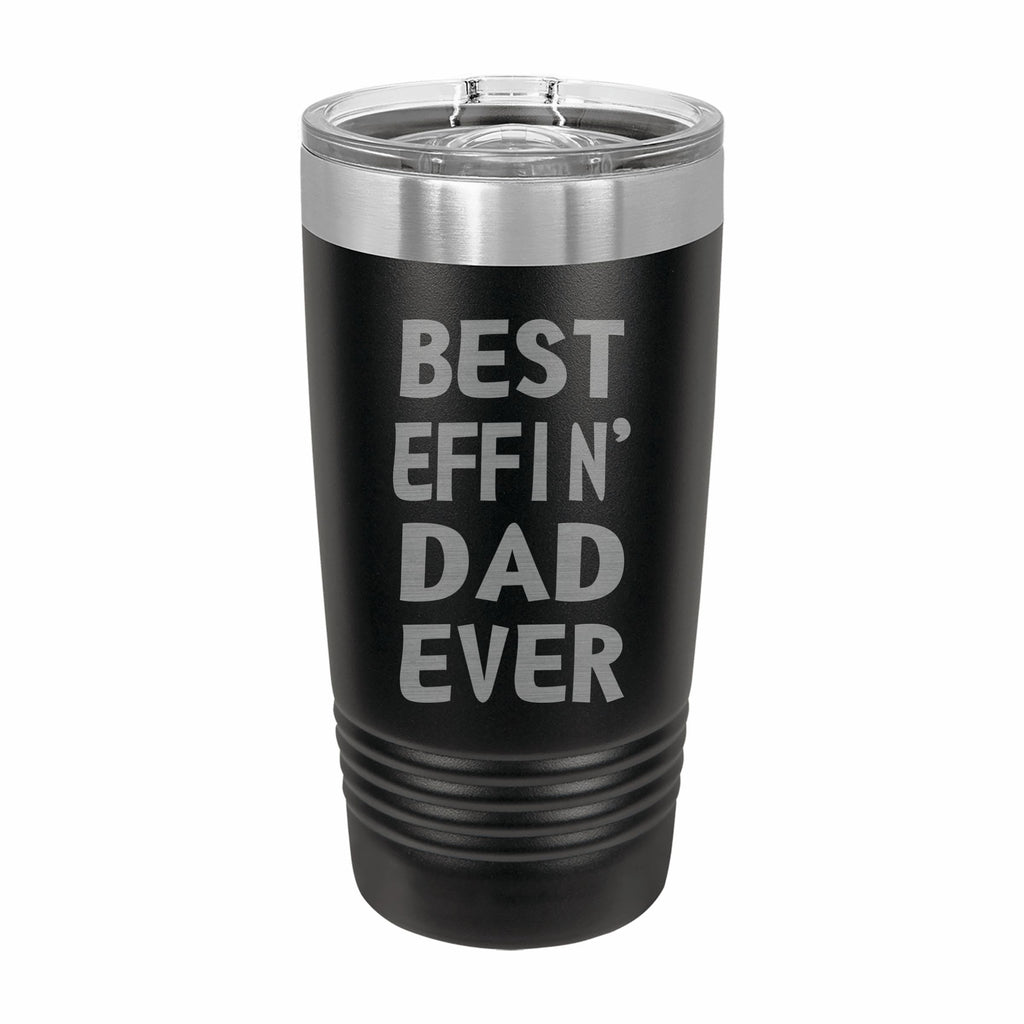 Best Effin Dad Ever Engraved Stainless Steel Tumbler Travel Mug, Funny Dad Gifts