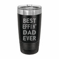 Best Effin Dad Ever Engraved Stainless Steel Tumbler Travel Mug, Funny Dad Gifts