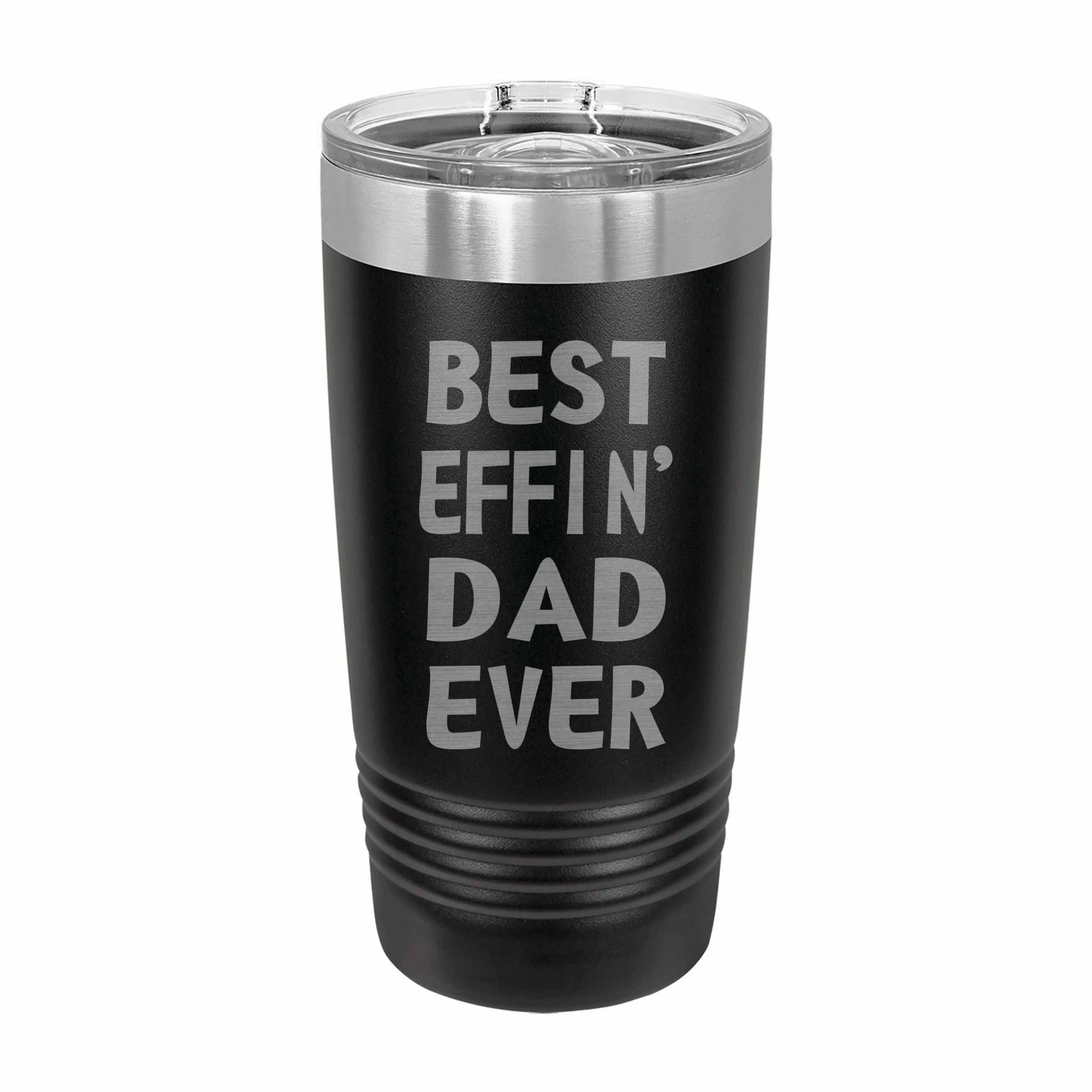 Best Effin Dad Ever Engraved Stainless Steel Tumbler Travel Mug, Funny Dad Gifts