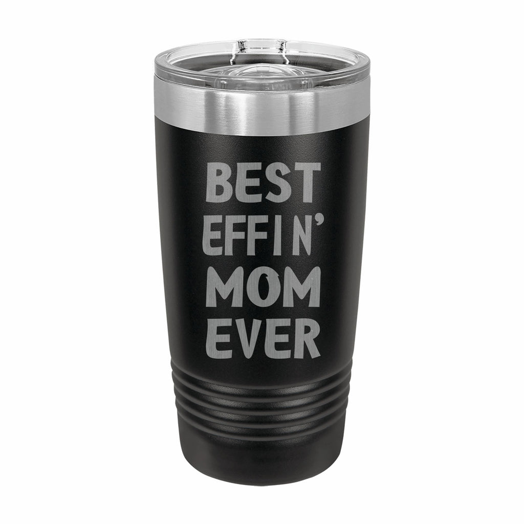 Best Effin Mom Ever Engraved Stainless Steel Tumbler Travel Mug, Funny Mom Gift