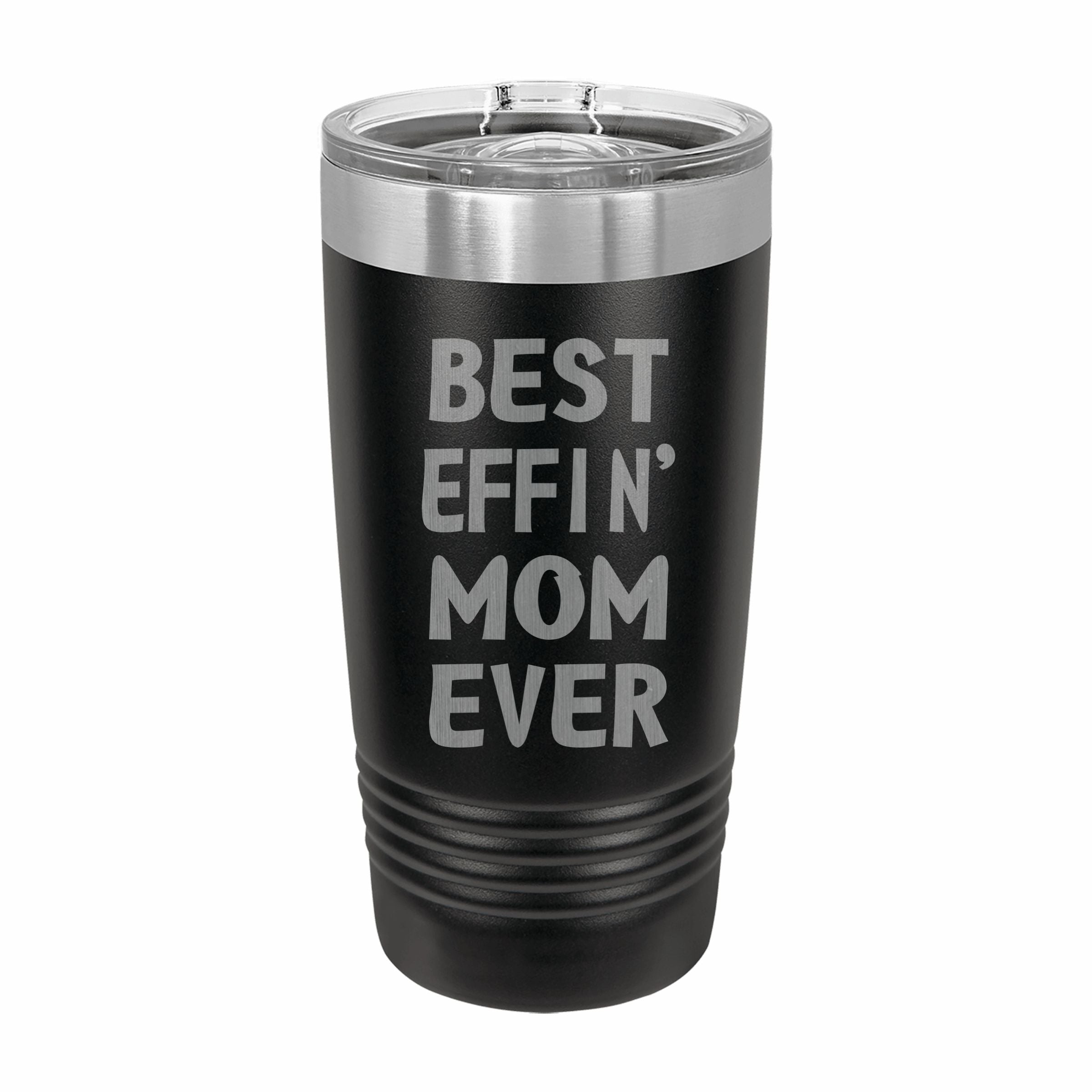 Best Effin Mom Ever Engraved Stainless Steel Tumbler Travel Mug, Funny Mom Gift