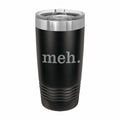Meh Engraved Stainless Steel Tumbler Travel Mug, Funny Tumblers