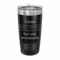 I Drink Coffee Periodically Engraved Stainless Steel Tumbler Travel Mug, Funny Tumblers