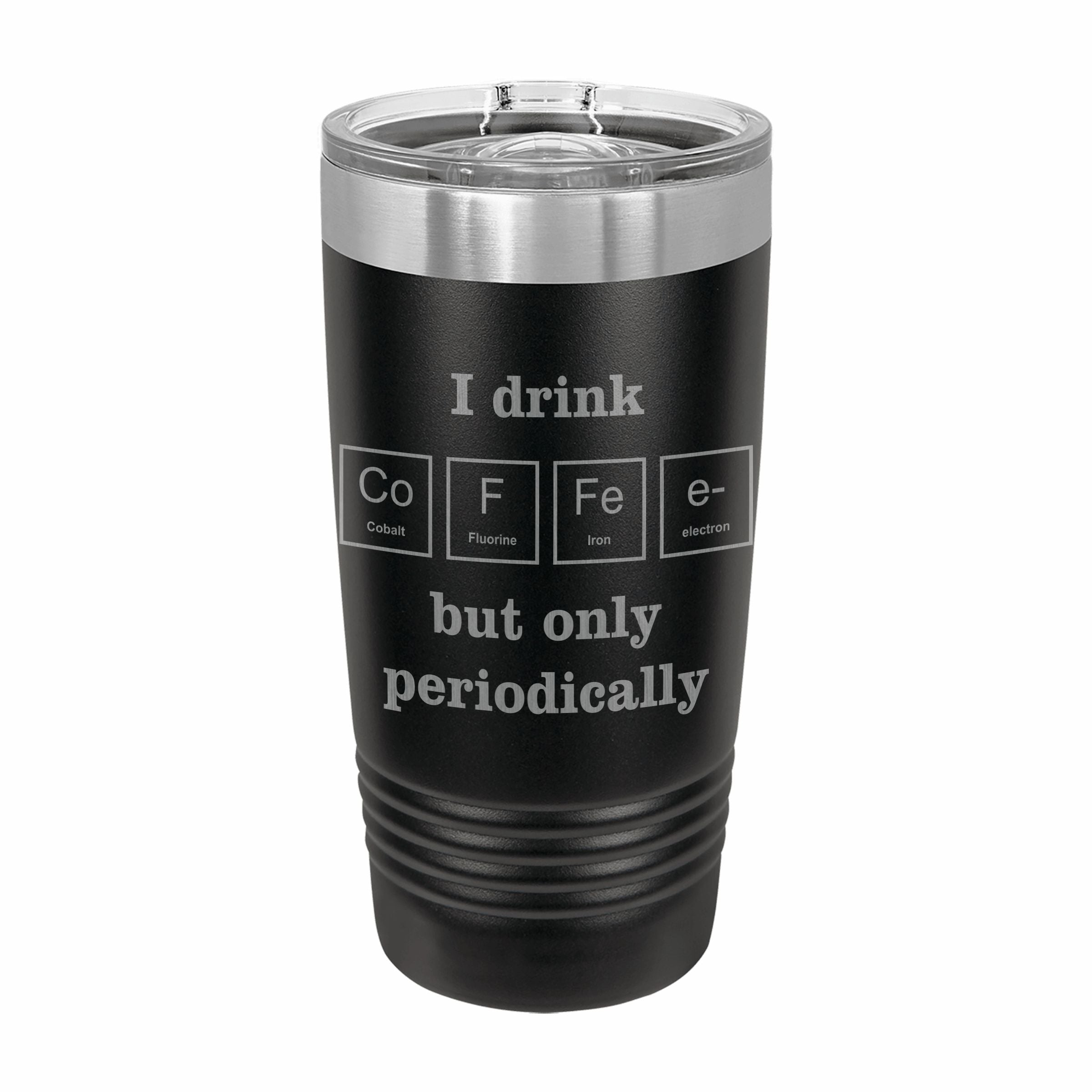 I Drink Coffee Periodically Engraved Stainless Steel Tumbler Travel Mug, Funny Tumblers
