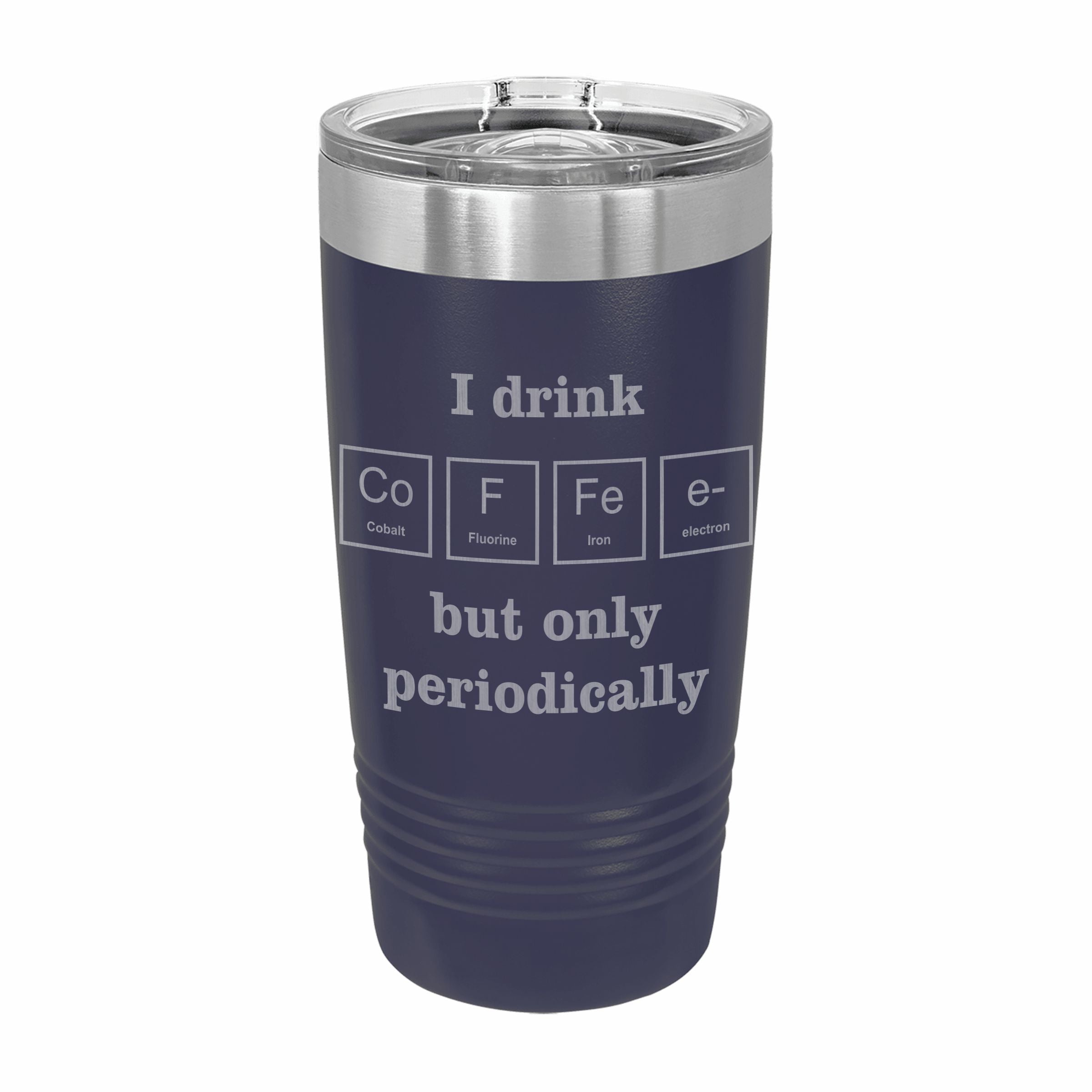 I Drink Coffee Periodically Engraved Stainless Steel Tumbler Travel Mug, Funny Tumblers