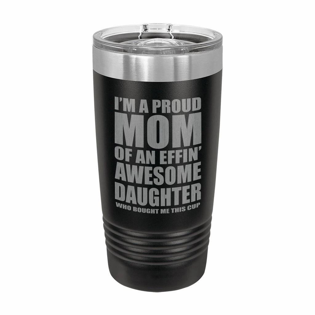 Proud Mom of an Awesome Daughter Engraved Stainless Steel Tumbler Travel Mug, Funny Mom Gift