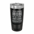 Proud Mom of an Awesome Daughter Engraved Stainless Steel Tumbler Travel Mug, Funny Mom Gift