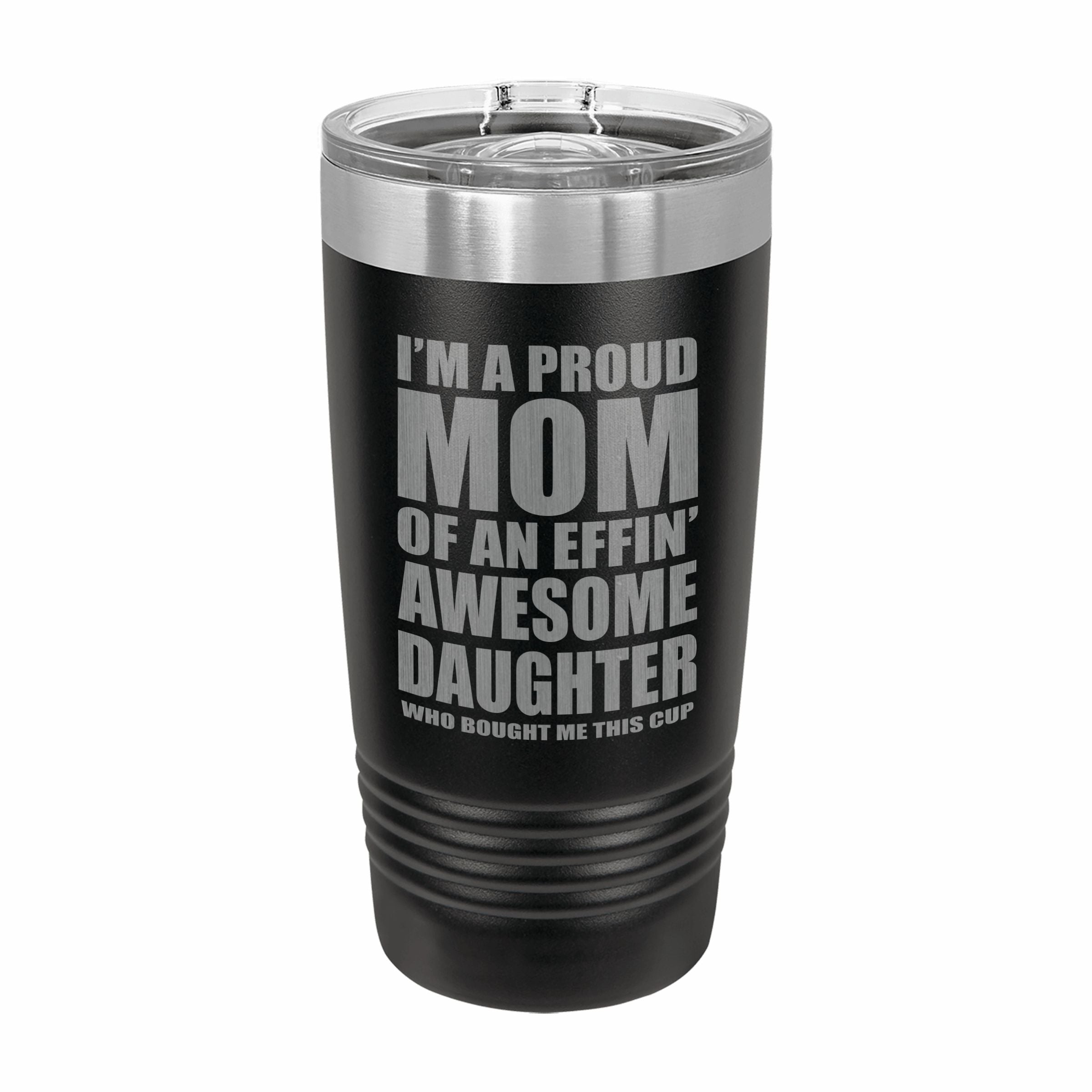 Proud Mom of an Awesome Daughter Engraved Stainless Steel Tumbler Travel Mug, Funny Mom Gift