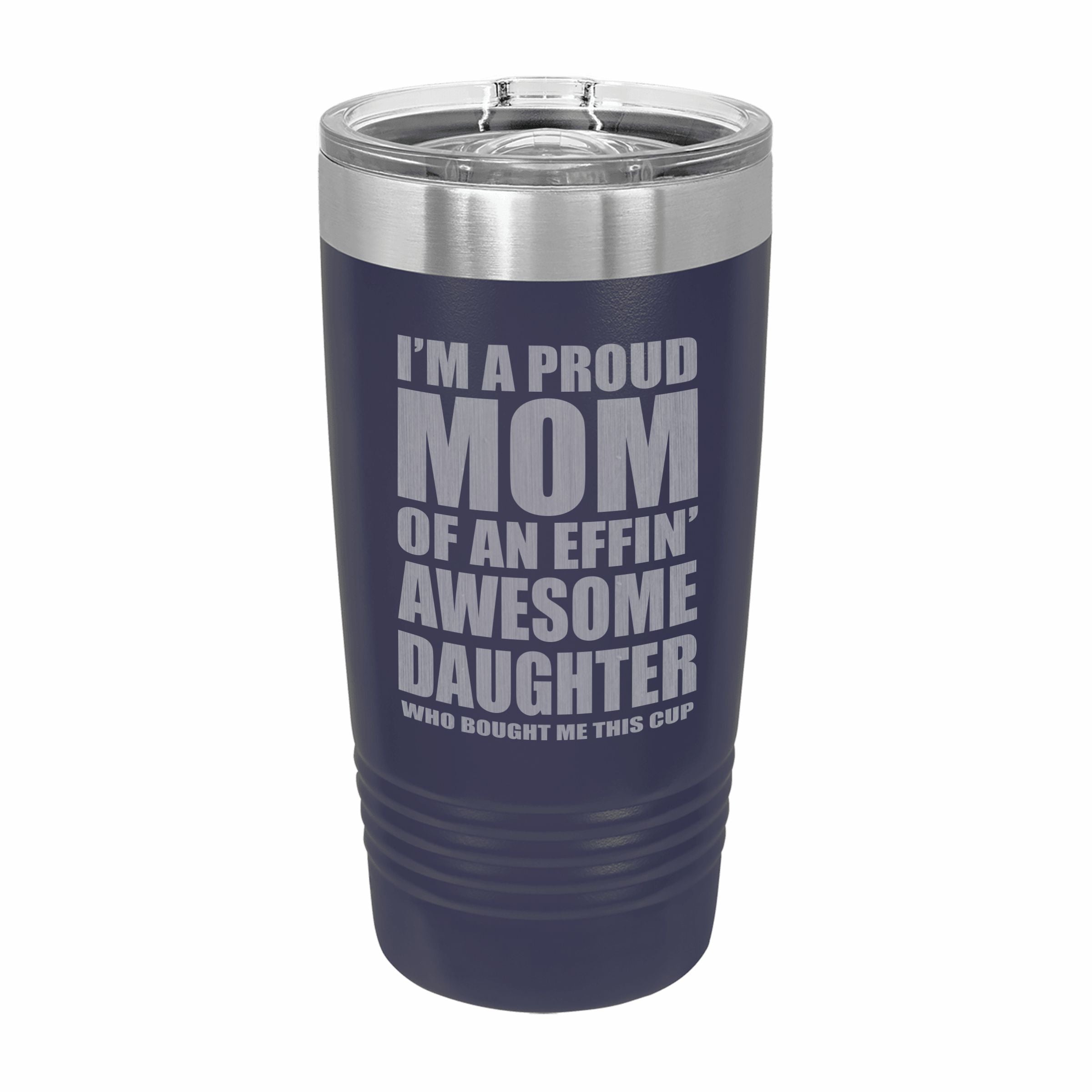 Proud Mom of an Awesome Daughter Engraved Stainless Steel Tumbler Travel Mug, Funny Mom Gift