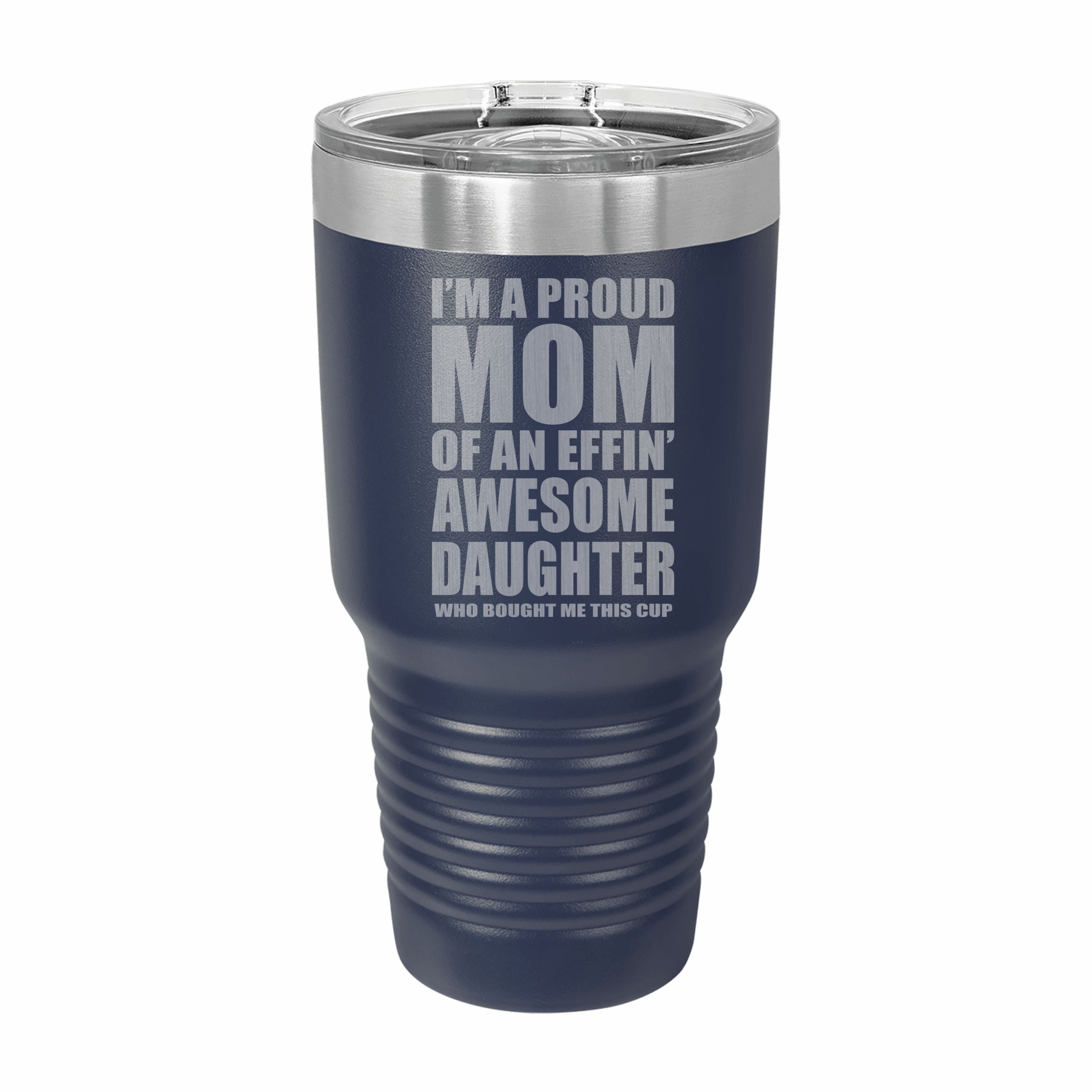 Proud Mom of an Awesome Daughter Engraved Stainless Steel Tumbler Travel Mug, Funny Mom Gift
