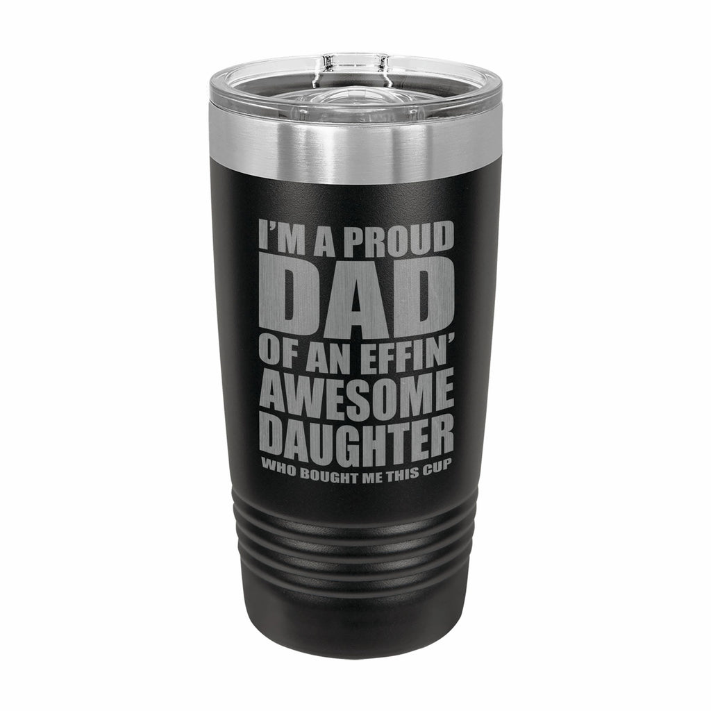 Proud Dad of an Awesome Daughter Engraved Stainless Steel Tumbler Travel Mug, Funny Dad Gifts