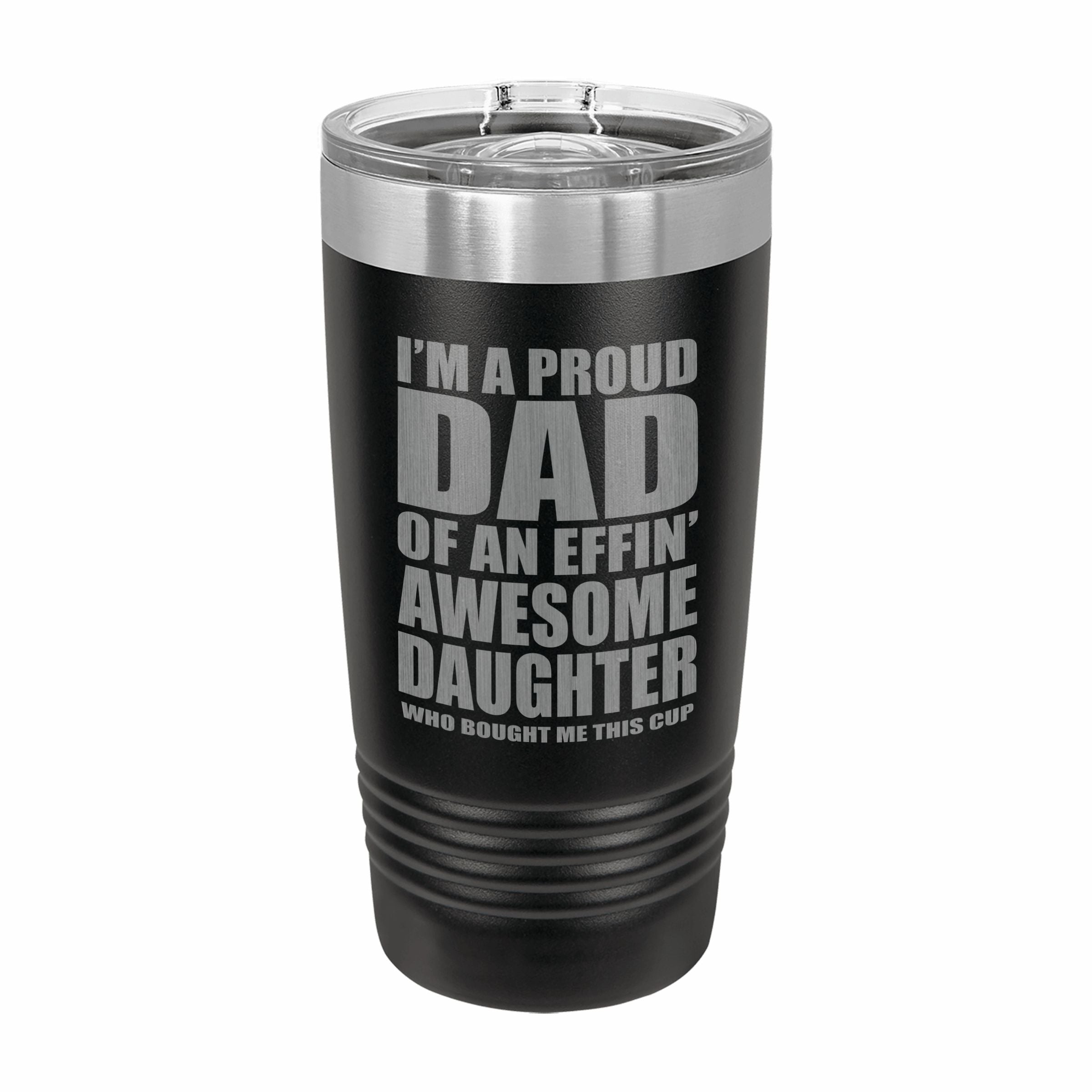 Proud Dad of an Awesome Daughter Engraved Stainless Steel Tumbler Travel Mug, Funny Dad Gifts