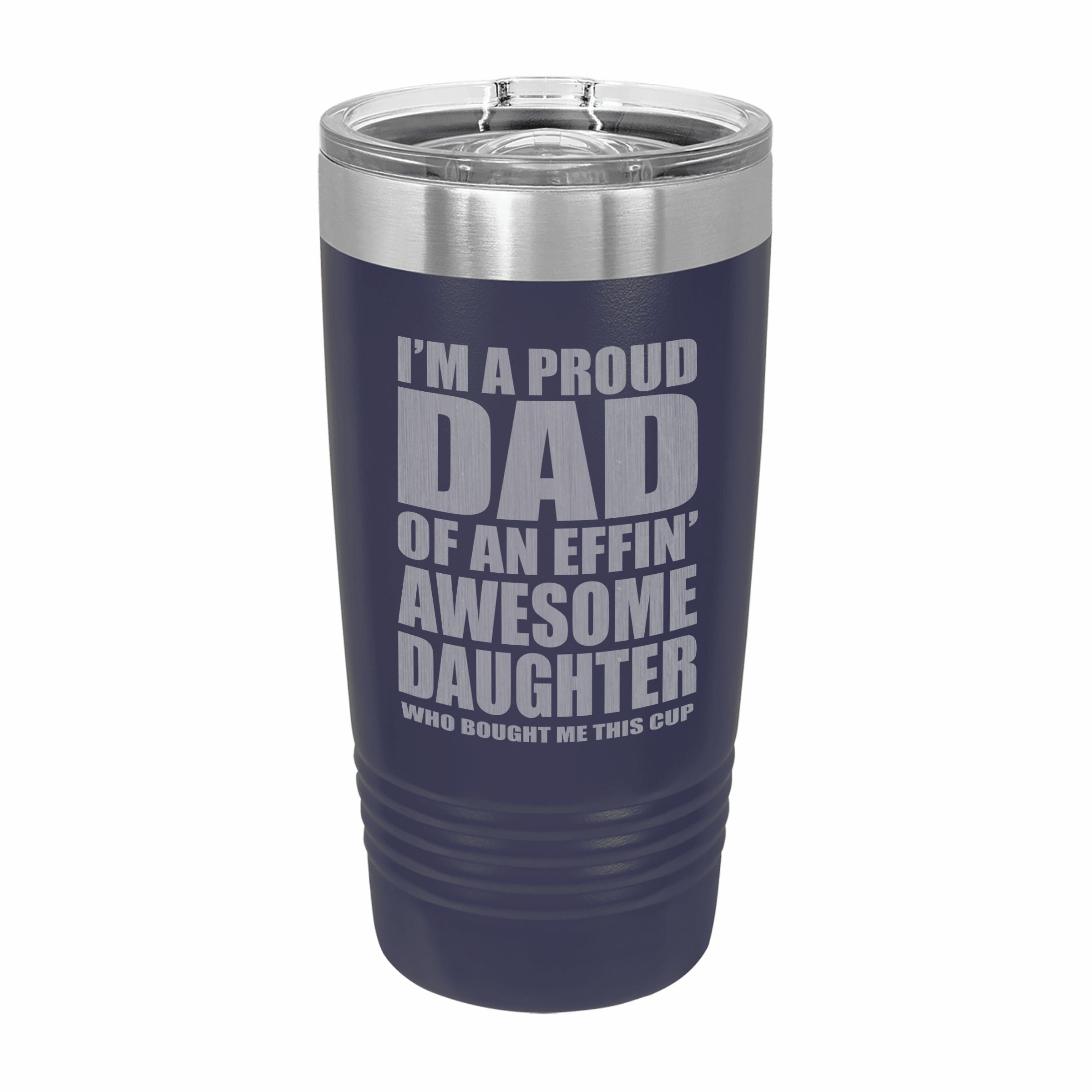 Proud Dad of an Awesome Daughter Engraved Stainless Steel Tumbler Travel Mug, Funny Dad Gifts
