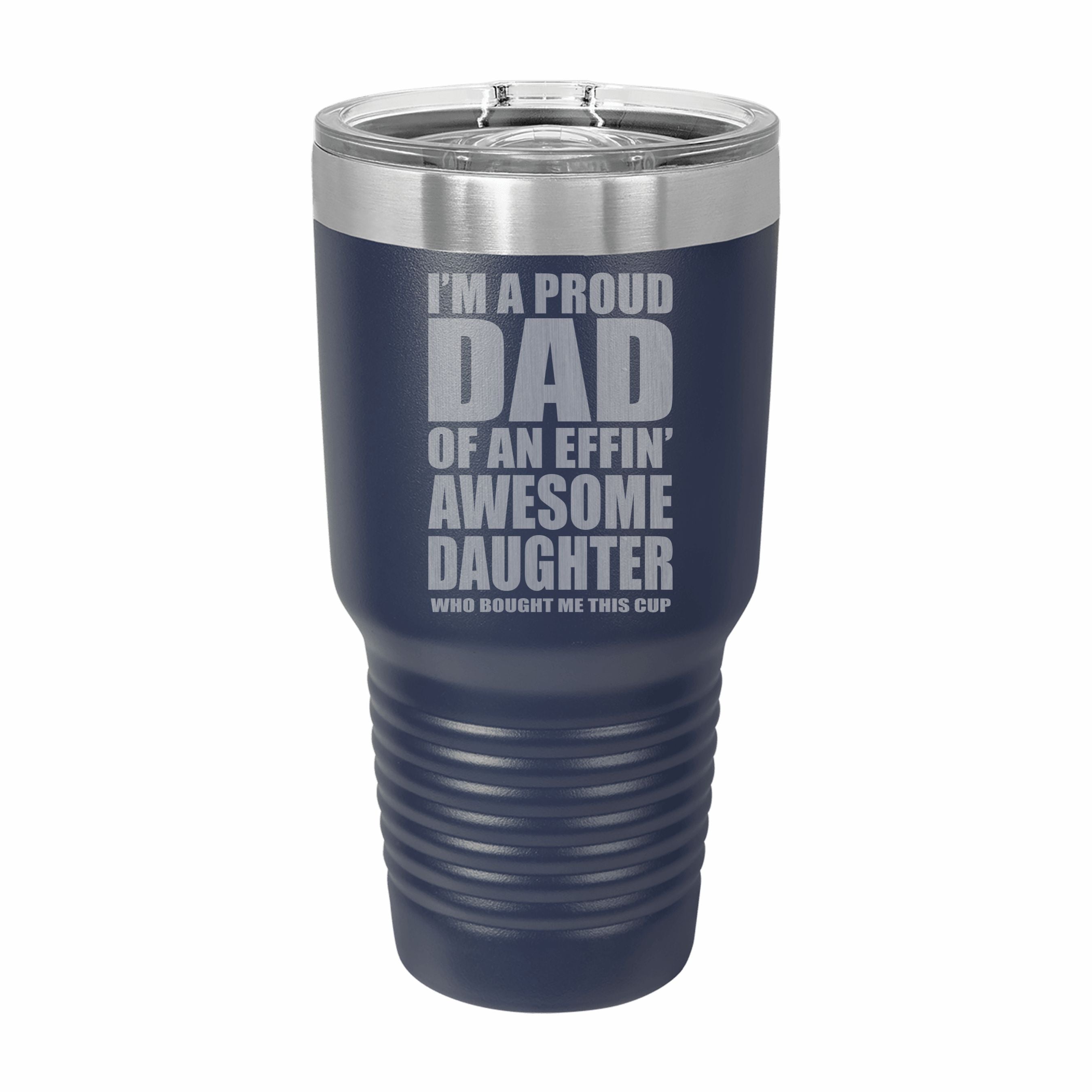 Proud Dad of an Awesome Daughter Engraved Stainless Steel Tumbler Travel Mug, Funny Dad Gifts