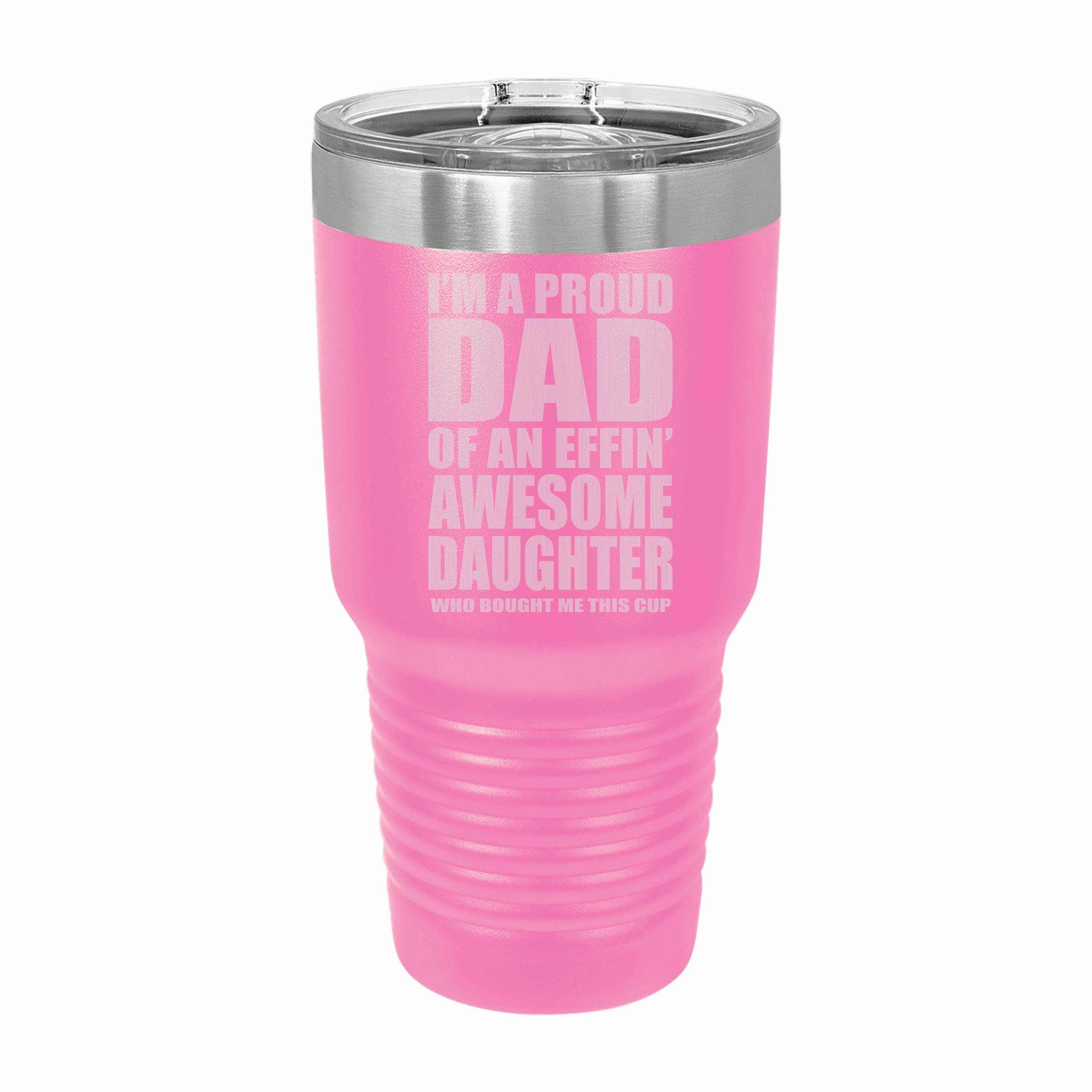Proud Dad of an Awesome Daughter Engraved Stainless Steel Tumbler Travel Mug, Funny Dad Gifts