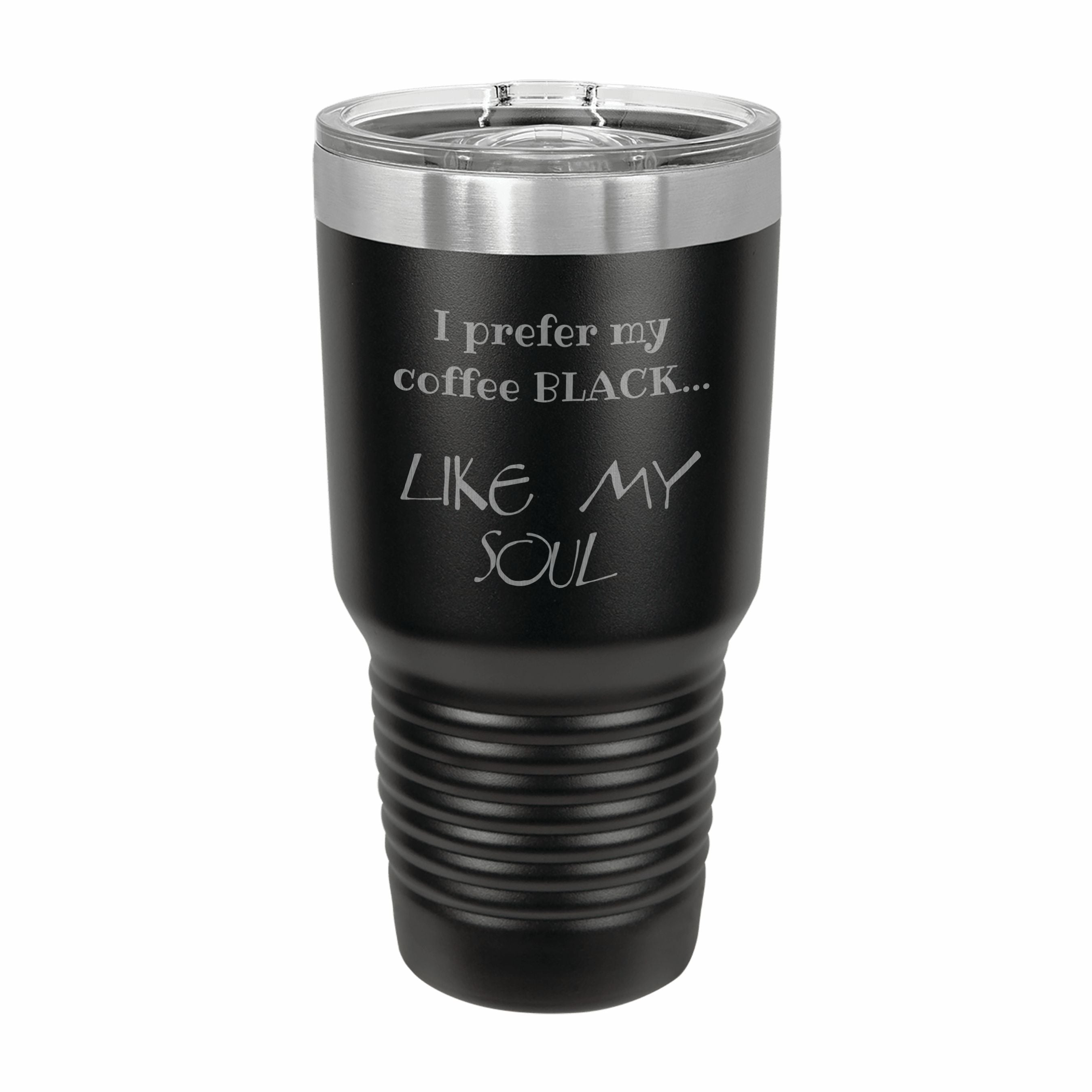 Coffee Black Like My Soul Engraved Stainless Steel Tumbler Travel Mug, Funny Tumblers