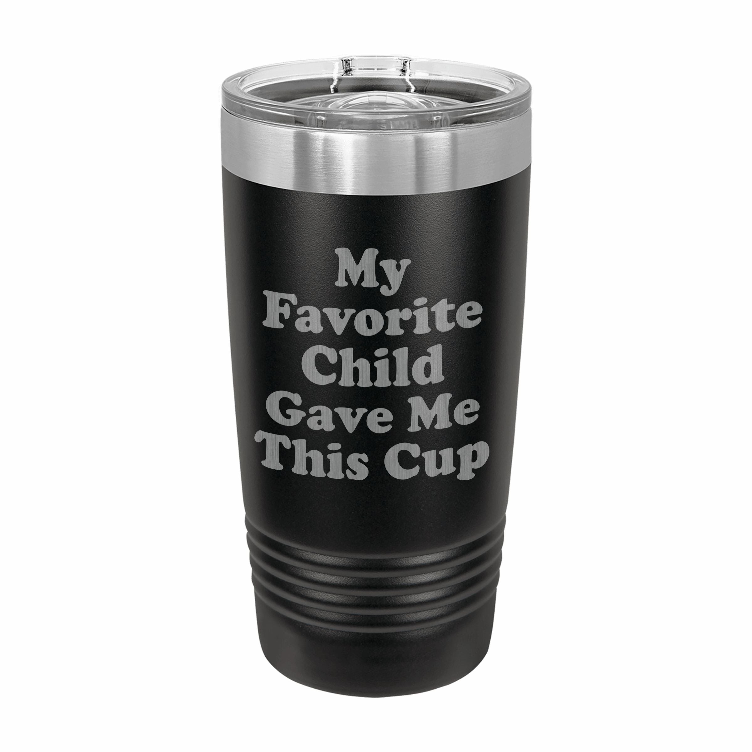 Favorite Child Gave me This Cup Engraved Stainless Steel Tumbler Travel Mug, Funny Gift for Parent