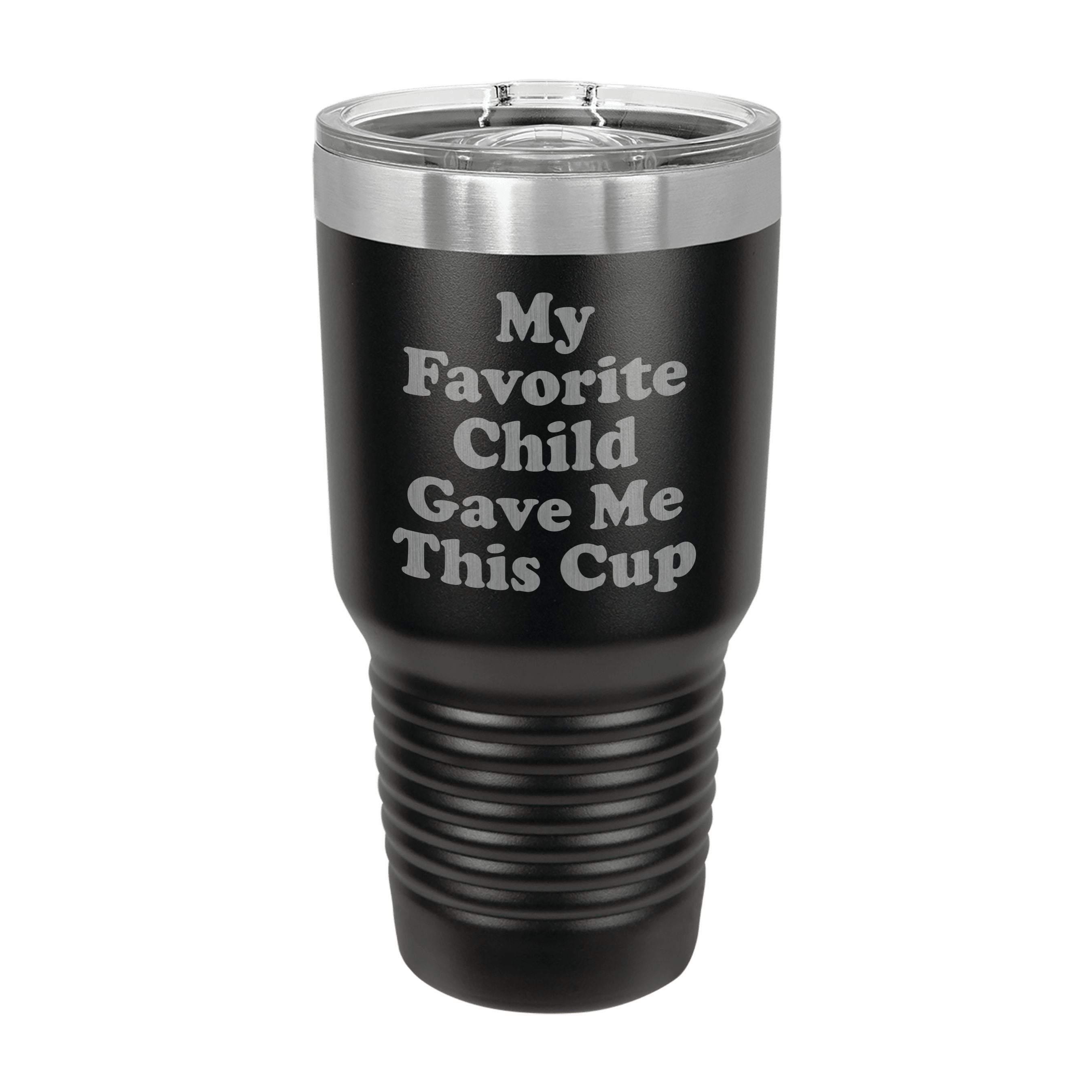 Favorite Child Gave me This Cup Engraved Stainless Steel Tumbler Travel Mug, Funny Gift for Parent
