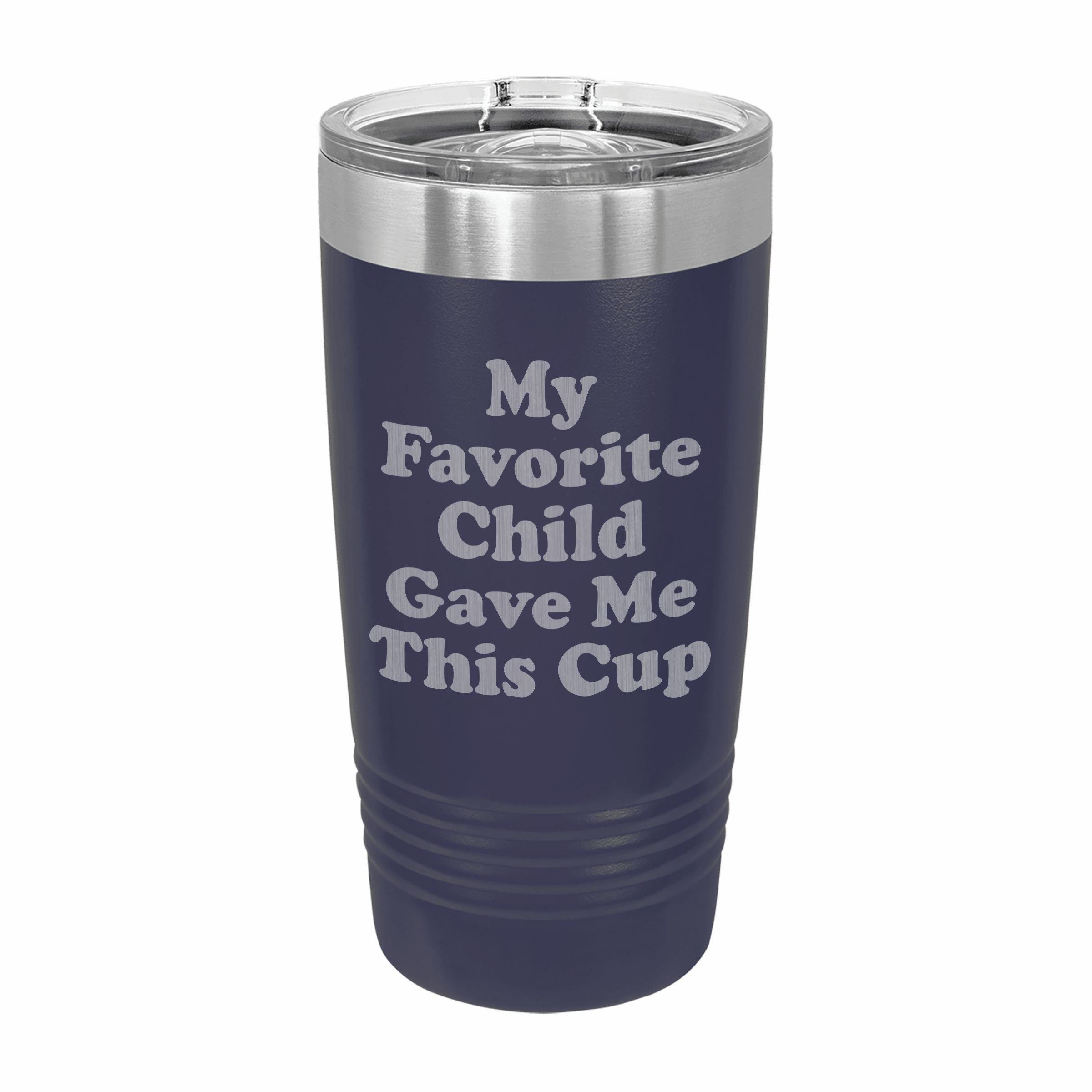 Favorite Child Gave me This Cup Engraved Stainless Steel Tumbler Travel Mug, Funny Gift for Parent