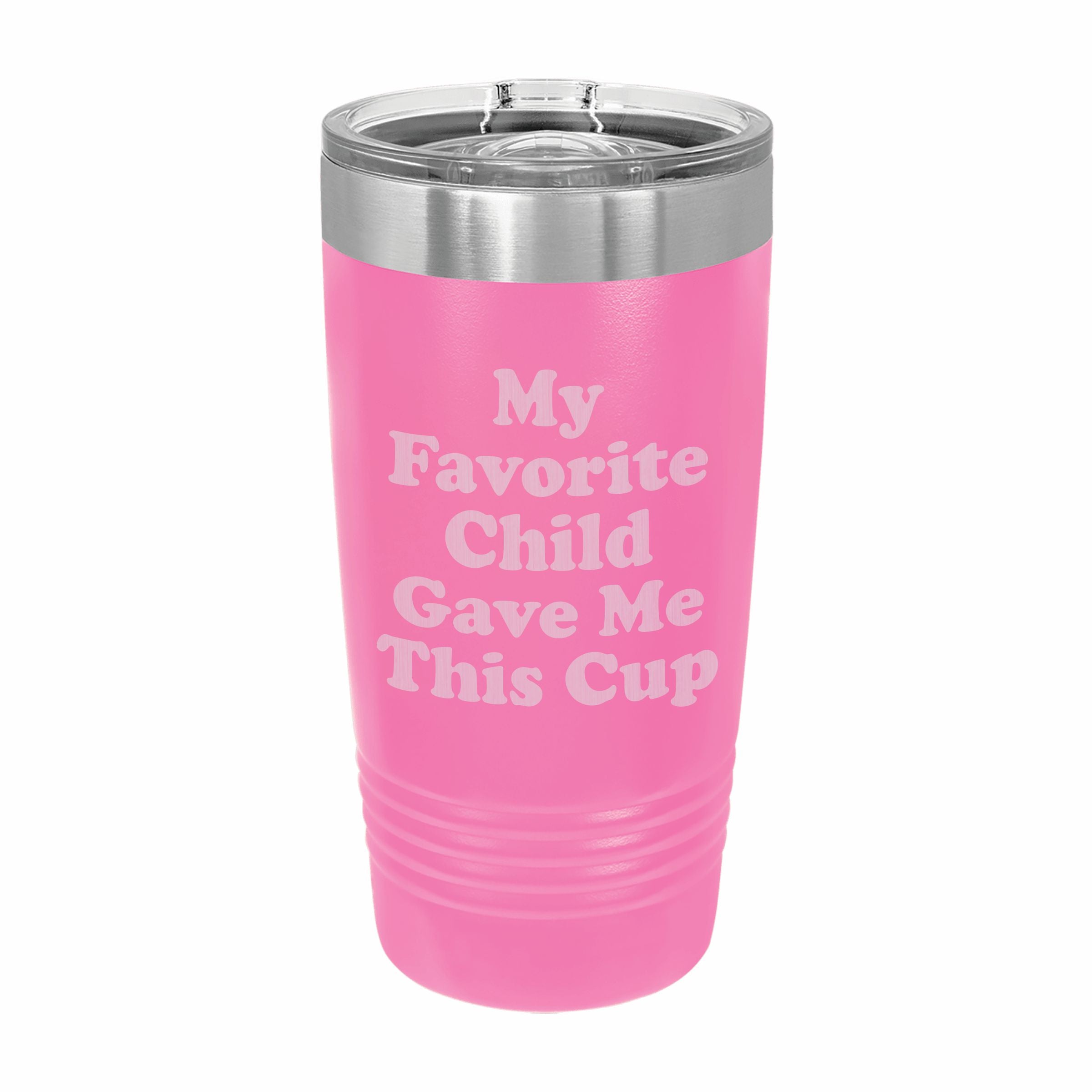 Favorite Child Gave me This Cup Engraved Stainless Steel Tumbler Travel Mug, Funny Gift for Parent
