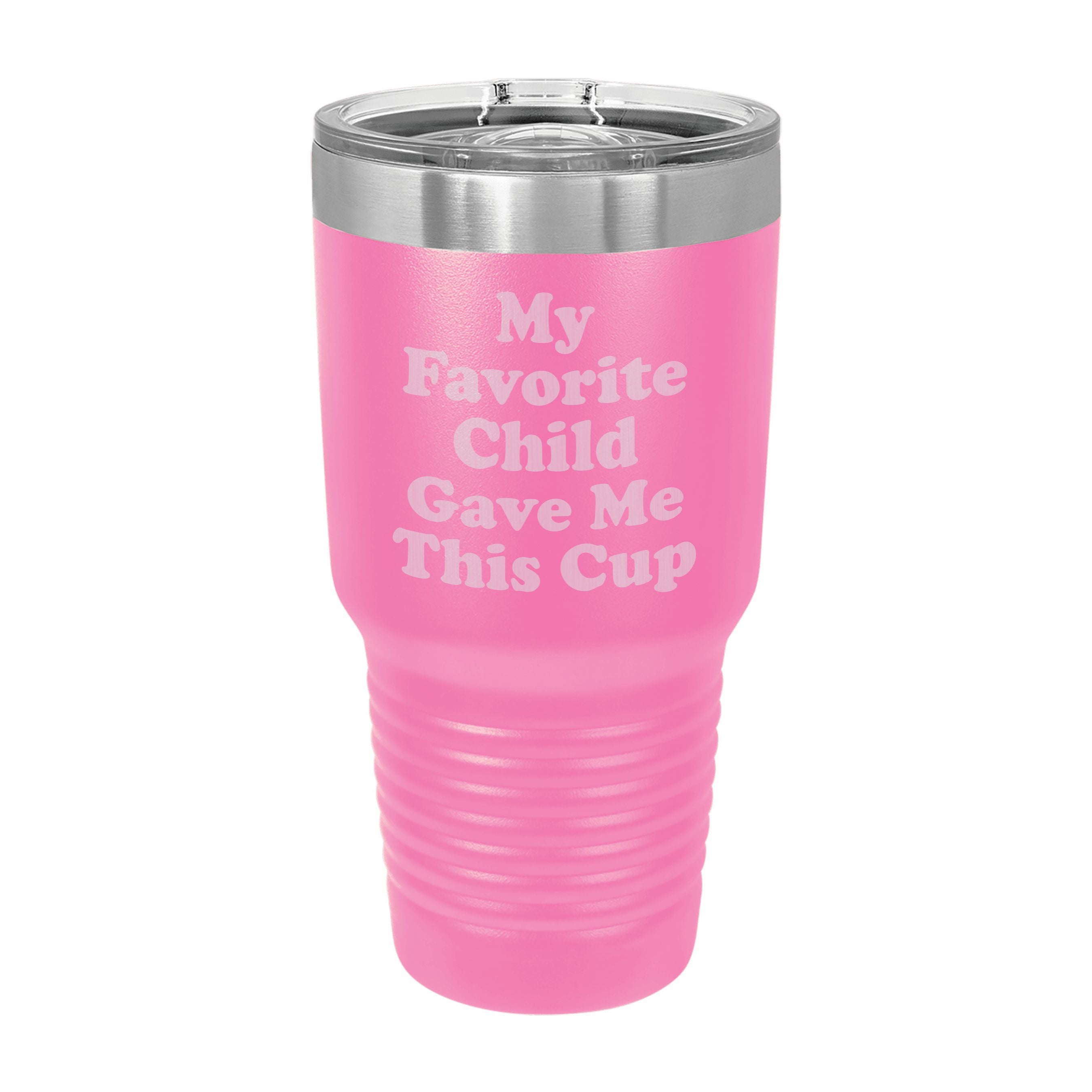 Favorite Child Gave me This Cup Engraved Stainless Steel Tumbler Travel Mug, Funny Gift for Parent