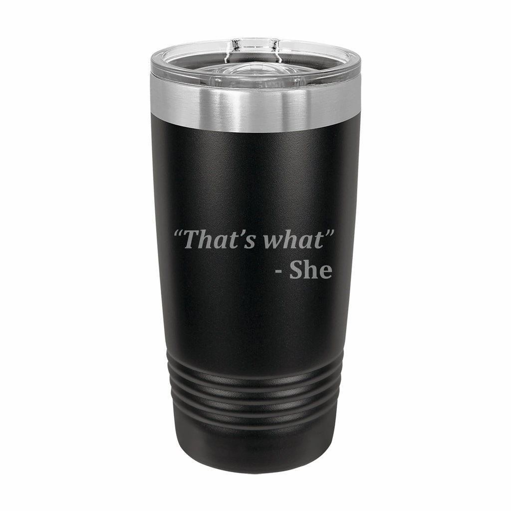 Thats What She Said Quote Engraved Stainless Steel Tumbler Travel Mug, Funny Tumblers