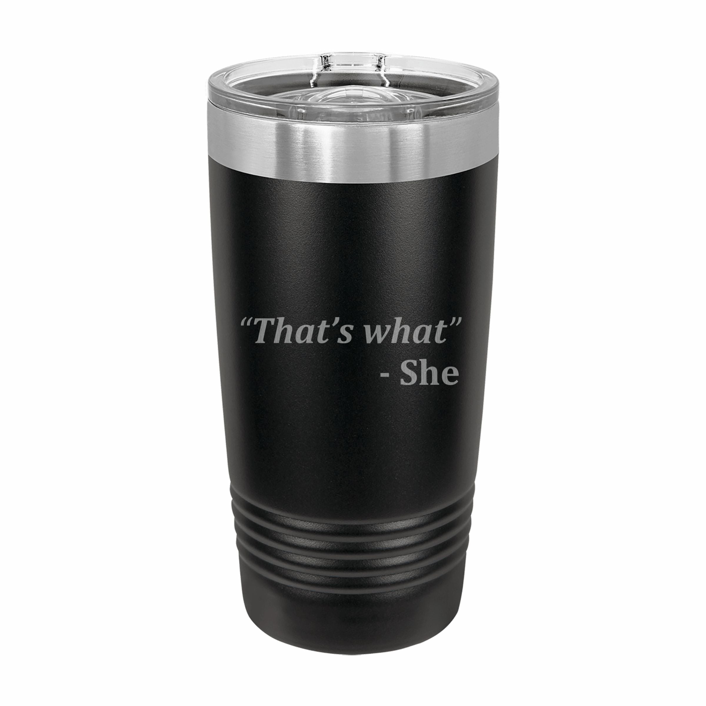 Thats What She Said Quote Engraved Stainless Steel Tumbler Travel Mug, Funny Tumblers