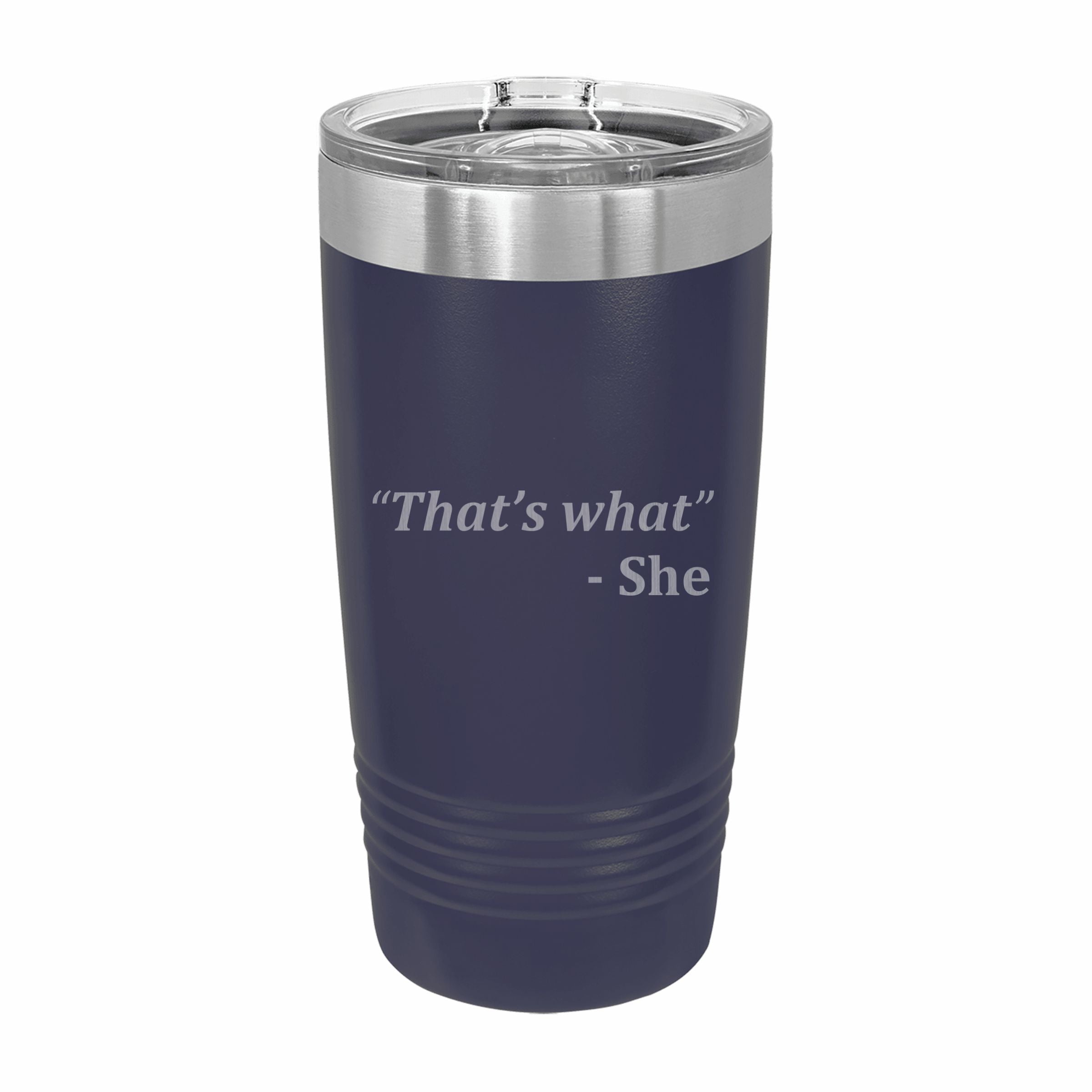 Thats What She Said Quote Engraved Stainless Steel Tumbler Travel Mug, Funny Tumblers