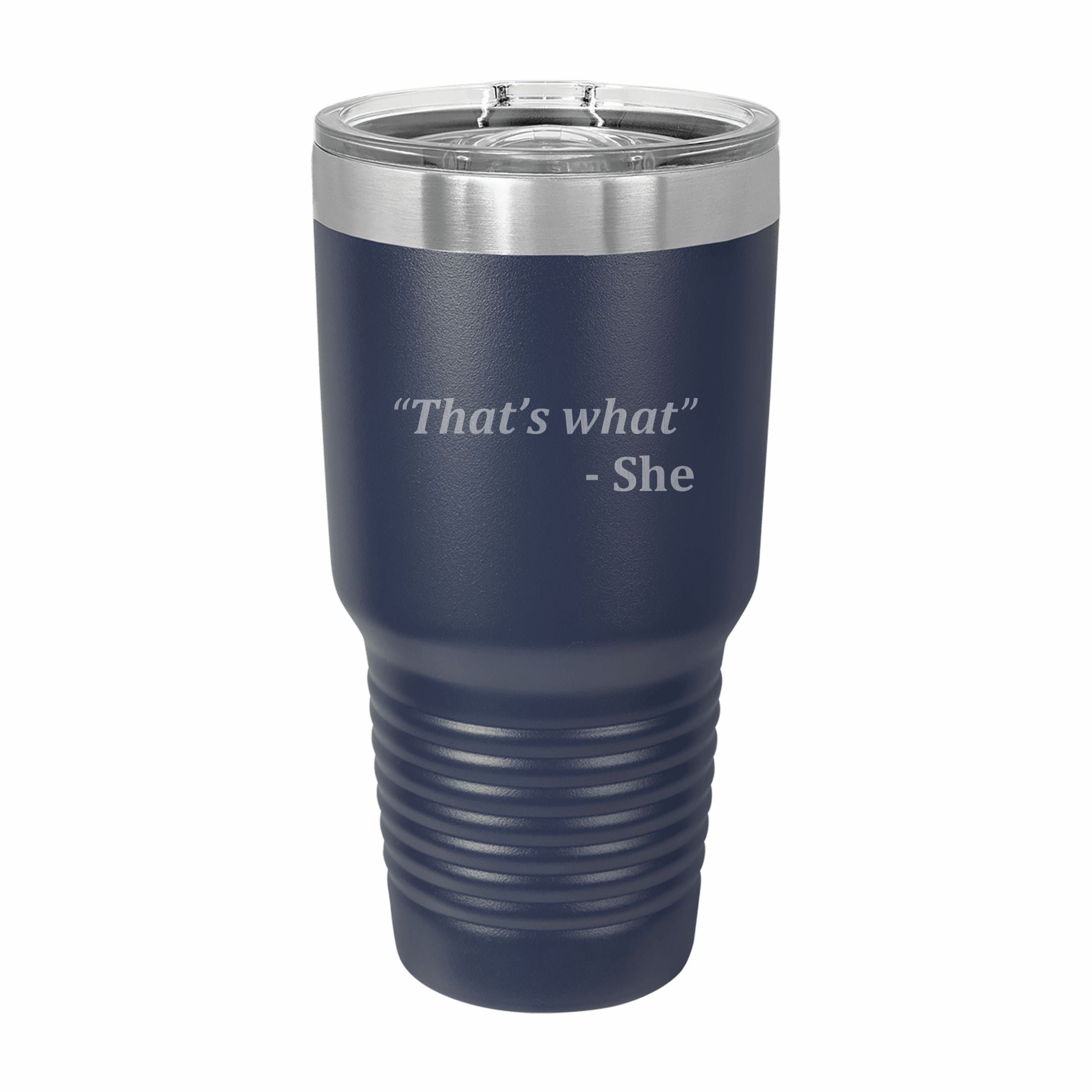 Thats What She Said Quote Engraved Stainless Steel Tumbler Travel Mug, Funny Tumblers