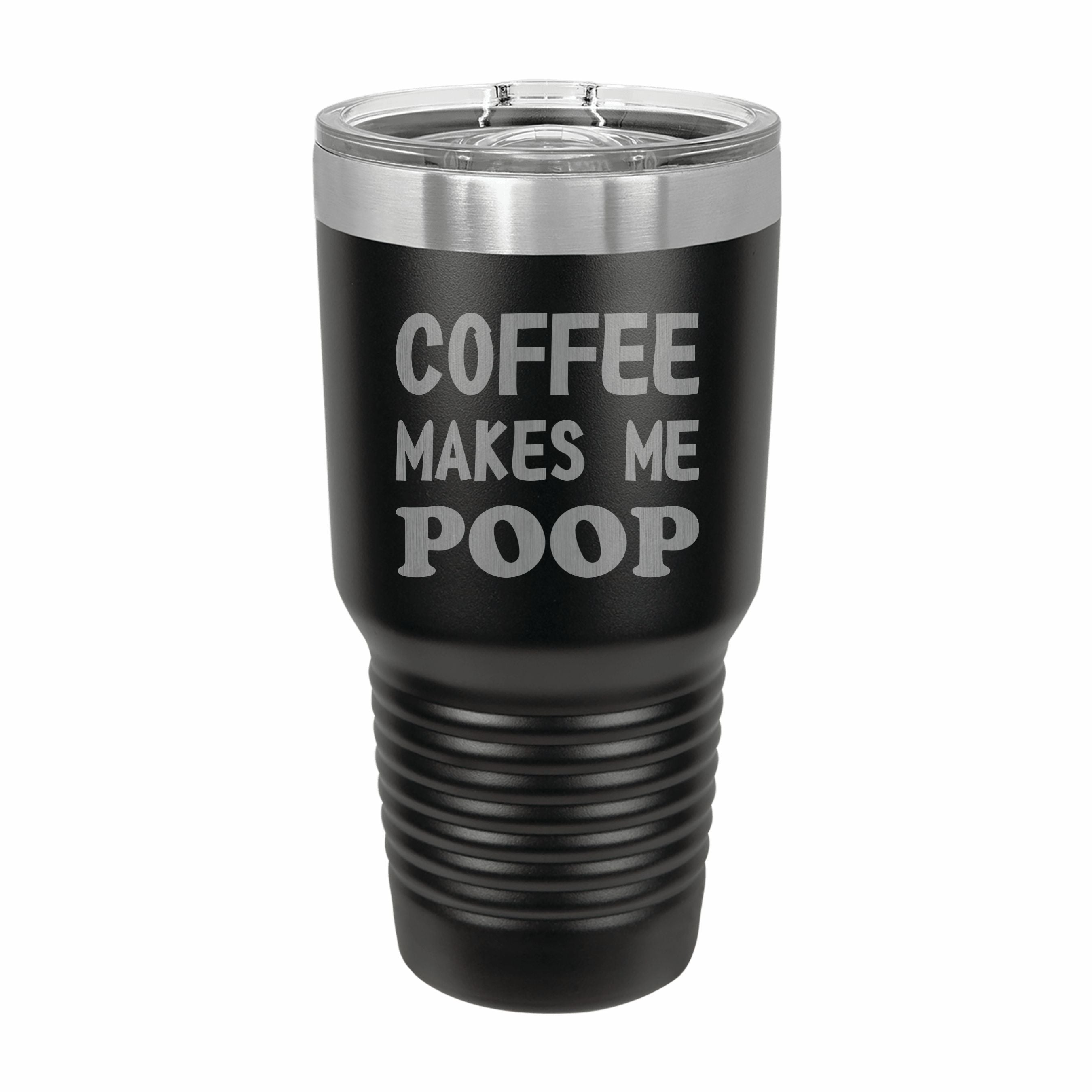 Coffee Makes Me Poop Engraved Stainless Steel Tumbler Travel Mug, Funny Tumblers