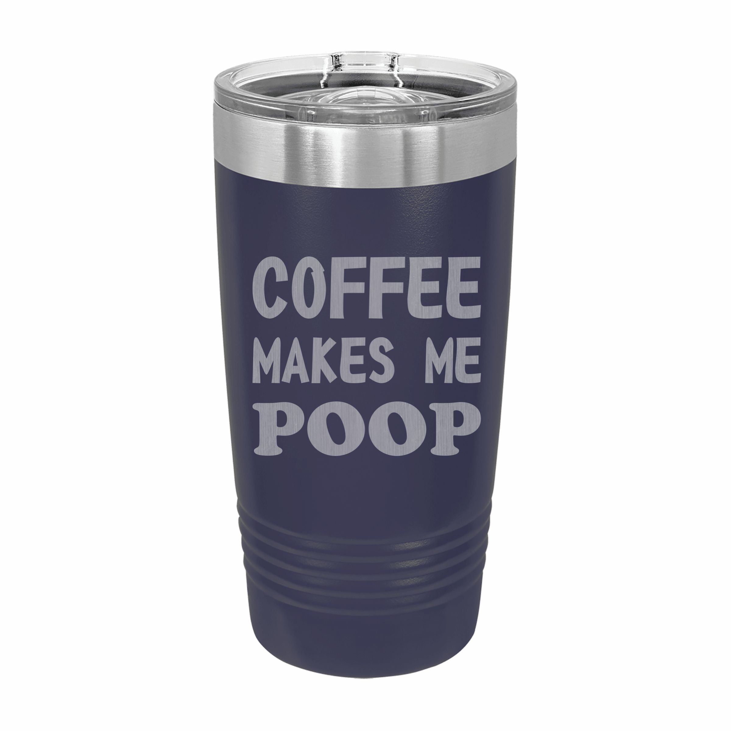 Coffee Makes Me Poop Engraved Stainless Steel Tumbler Travel Mug, Funny Tumblers