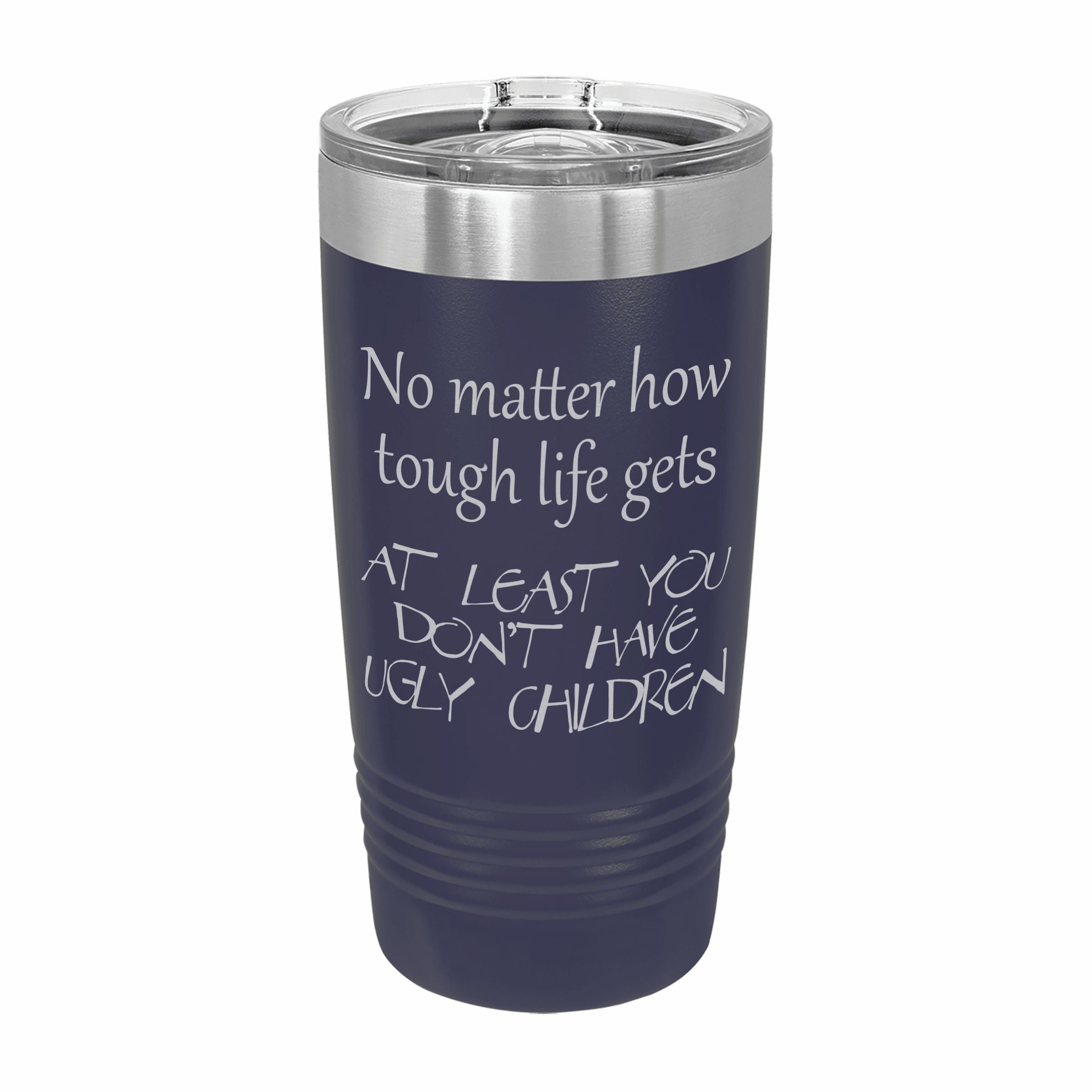 At Least You Don't Have Ugly Children Engraved Stainless Steel Tumbler Travel Mug, Funny Gift for Parent