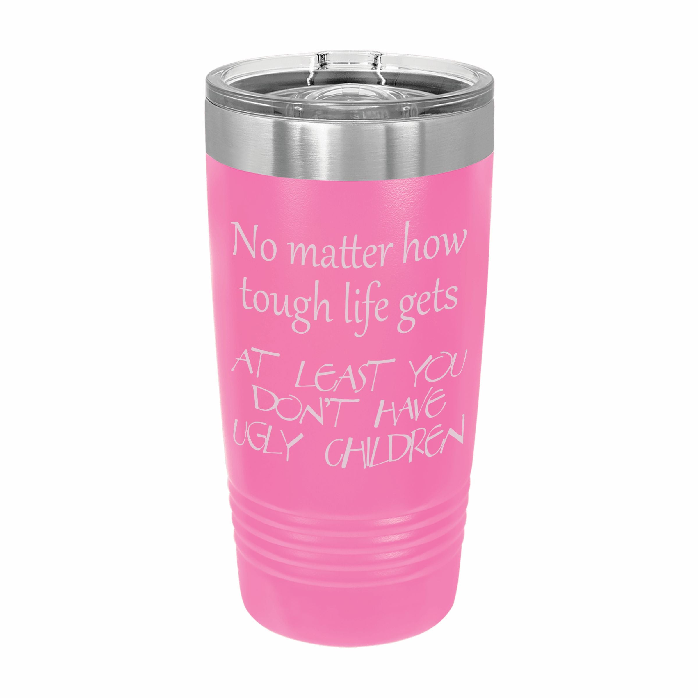 At Least You Don't Have Ugly Children Engraved Stainless Steel Tumbler Travel Mug, Funny Gift for Parent