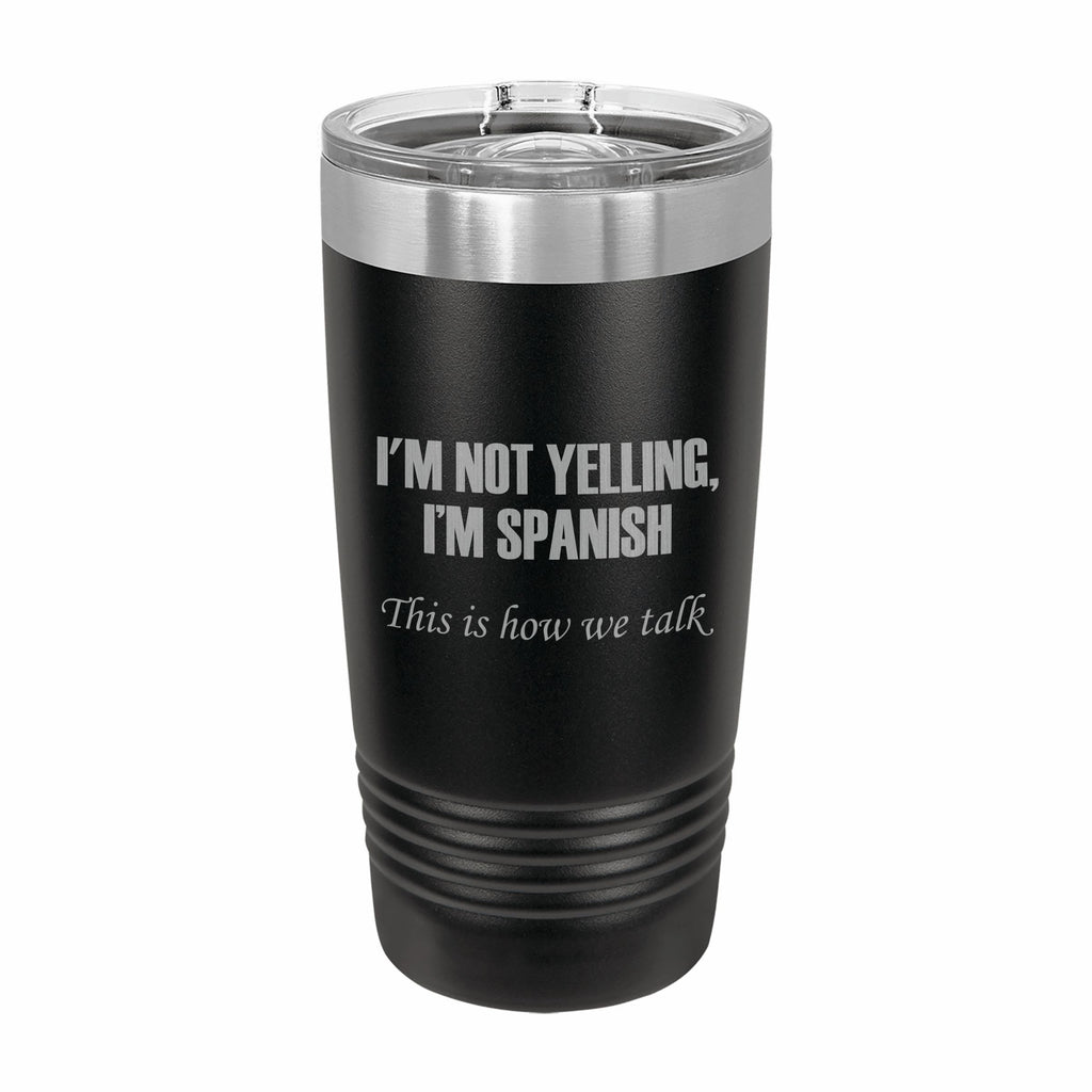 I'm Spanish This is how we talk Engraved Stainless Steel Tumbler Travel Mug, Funny Tumblers